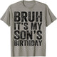 Bruh It's My son's Birthday Funny Birthday Mom Dad T-Shirt - T-Shirt | Sand