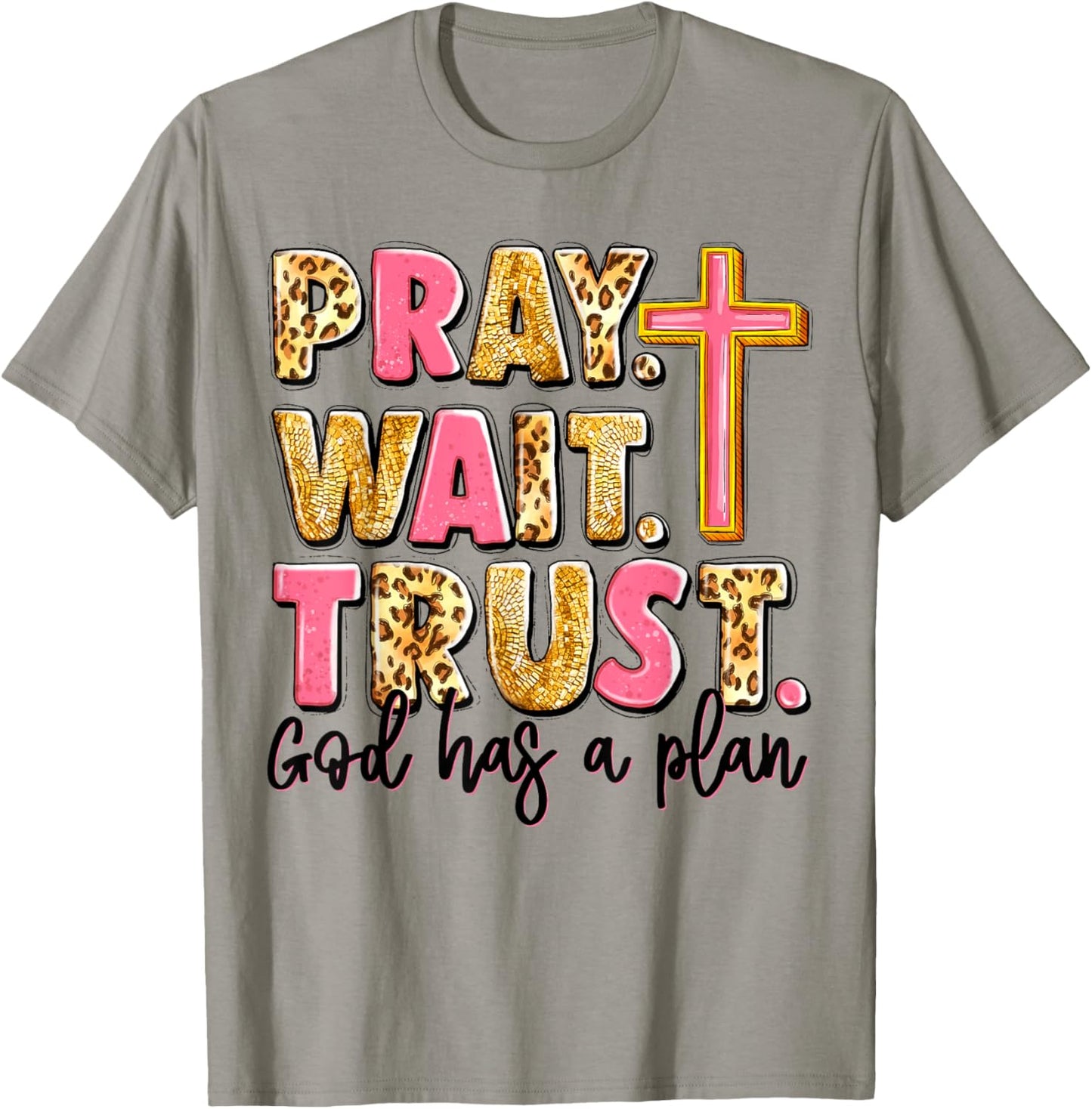 Pray Wait Trust God Has A Plan T-Shirt - T-Shirt | Sand