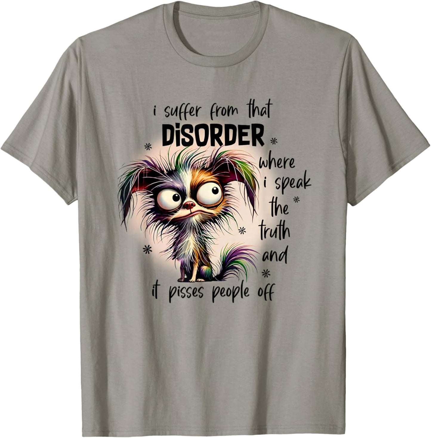 Dog I Suffer From That Disorder Where I Speak The Truth T-Shirt - T-Shirt | Sand
