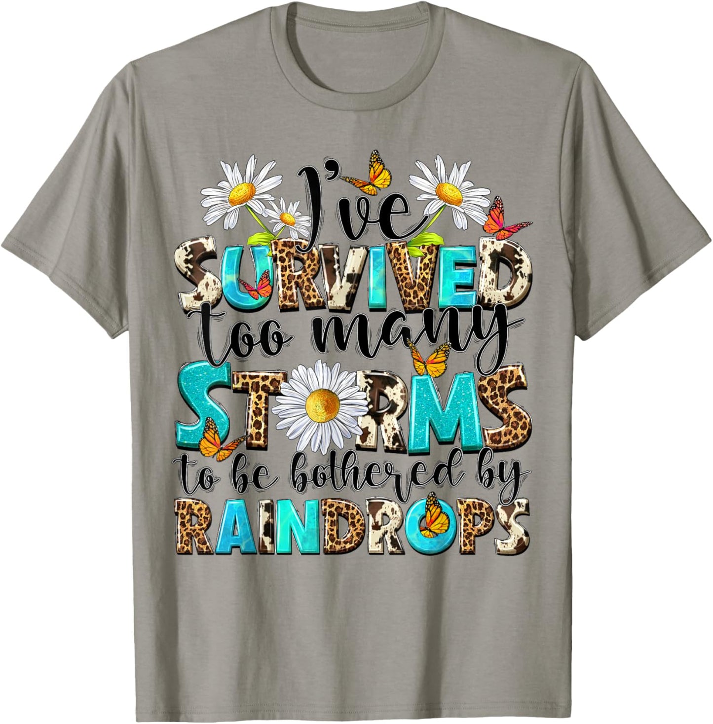 I've Survived Too Many Storms To Be Bothered By Raindrops T-Shirt - T-Shirt | Sand