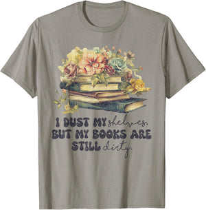 I Dust My Shelves But My Books Are Still Dirty T-Shirt - T-Shirt | Sand