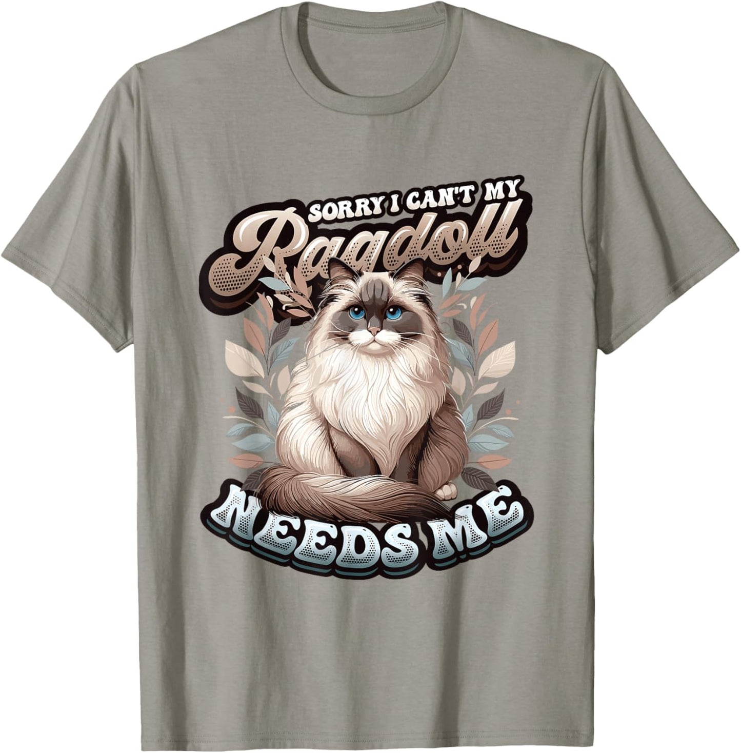 My Ragdoll Needs Me Ragdoll Cat Lover Ragdoll T-Shirt - T-Shirt | Sand