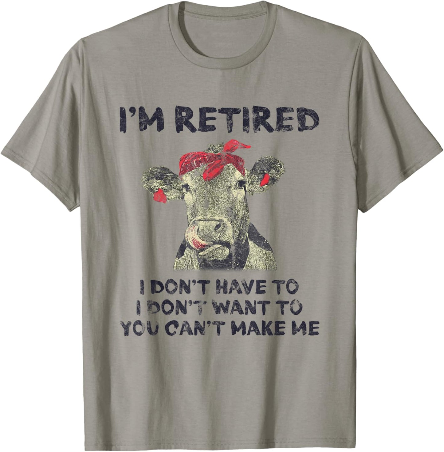 I'm Retired I Don't Have To Want To Can't Make Me Cow T-Shirt - T-Shirt | Sand