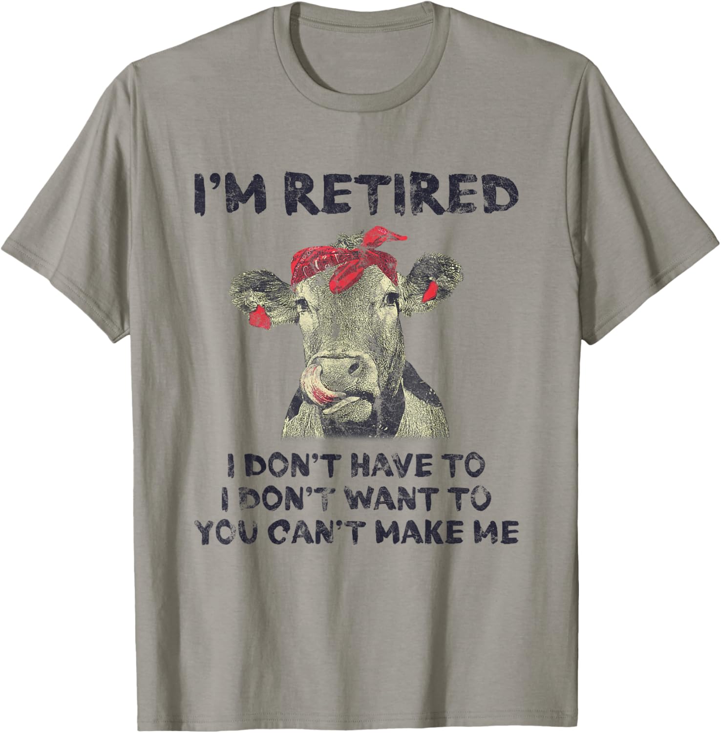 I'm Retired I Don't Have To Want To Can't Make Me Cow T-Shirt - T-Shirt | Sand