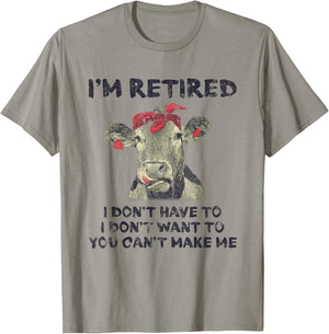 I'm Retired I Don't Have To Want To Can't Make Me Cow T-Shirt - T-Shirt | Sand