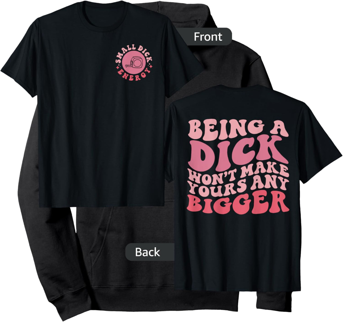 Being A Dick Won't Make Yours Any Bigger, Front And Back Hoodie - Hoodie | Black