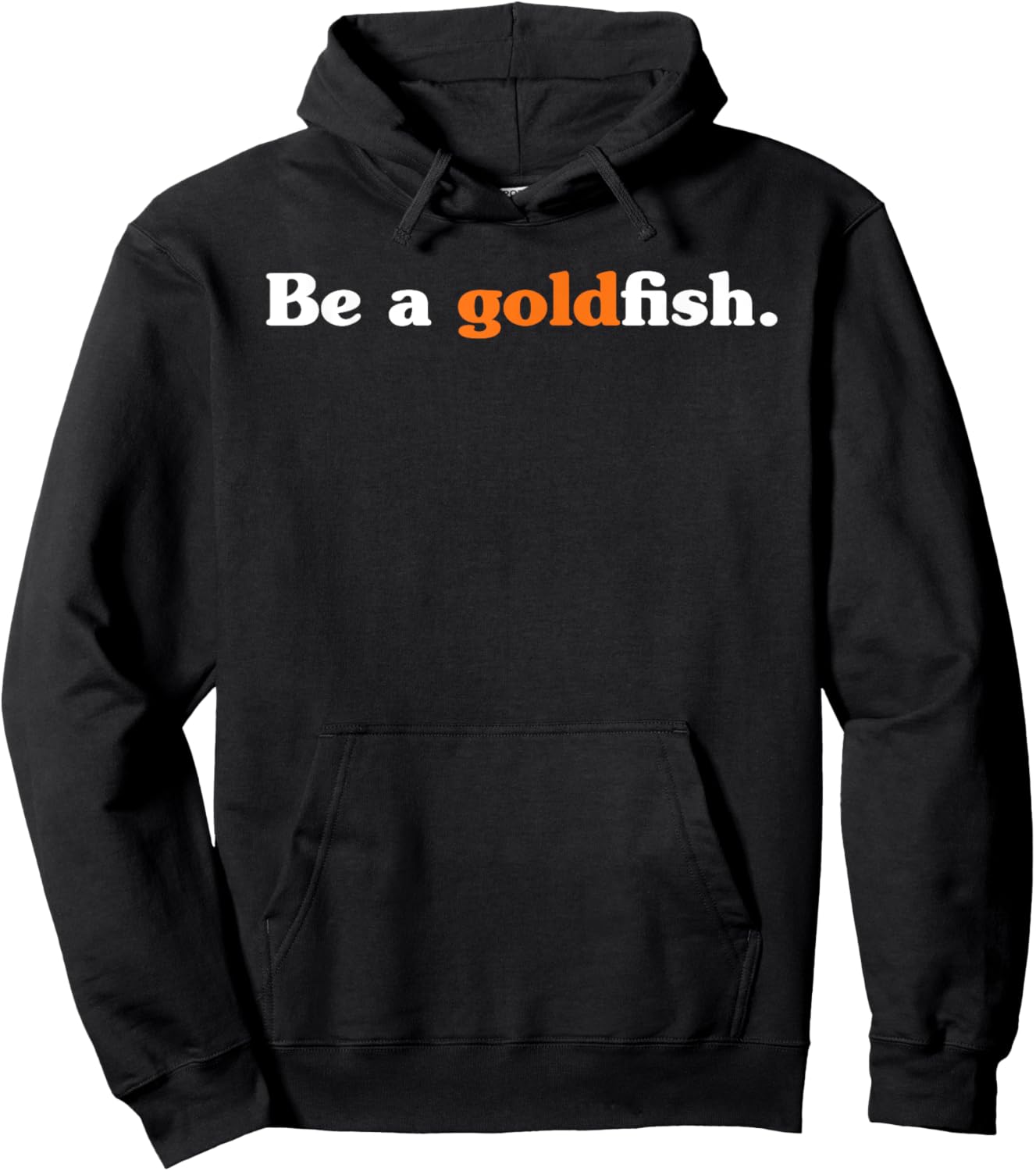 Be A Goldfish Funny Quotes Goldfish Lover Hoodie - Hoodie | Black