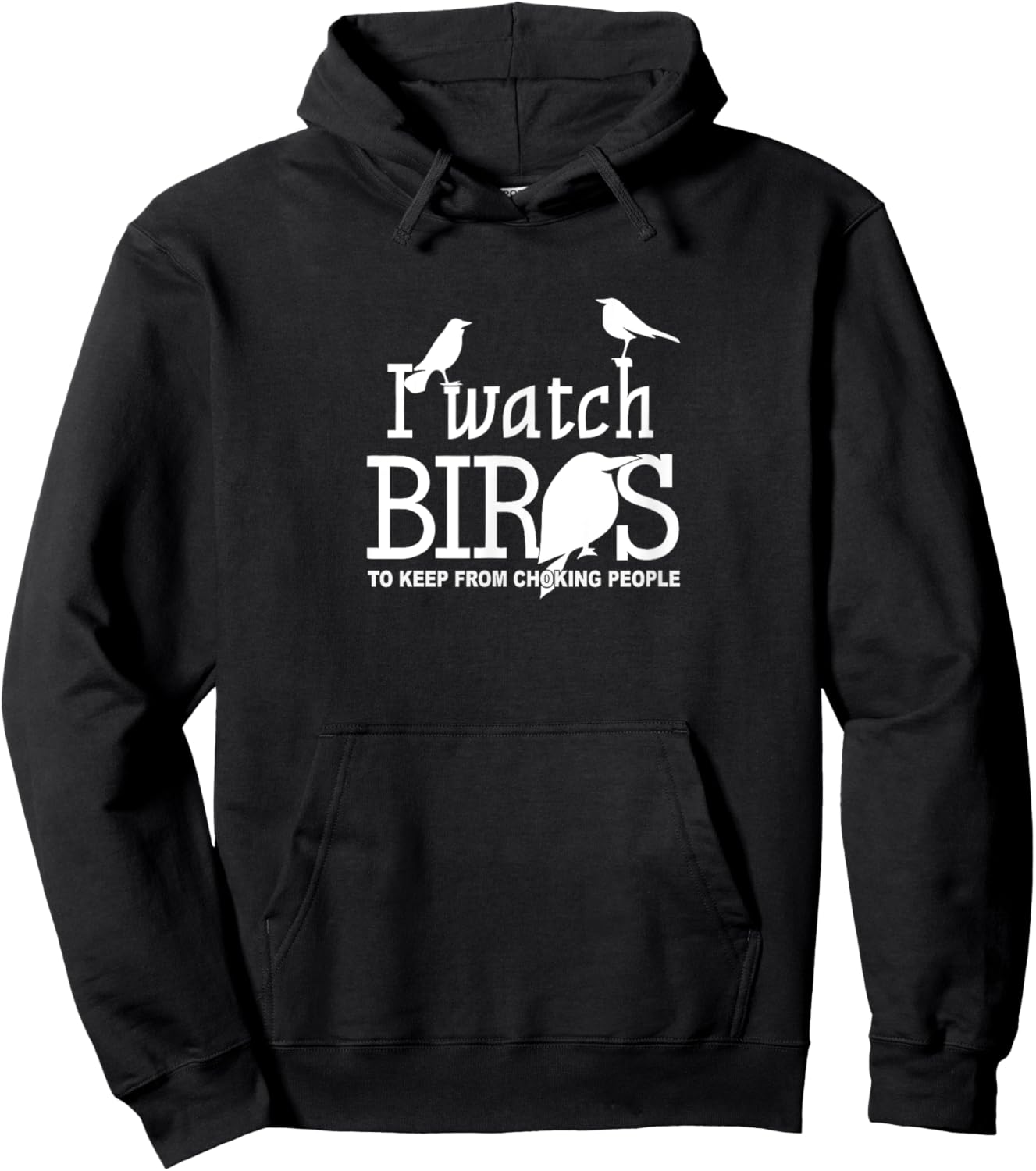 I Watch Birds To Keep From Choking People - Bird Nerd Gifts Hoodie - Hoodie | Black