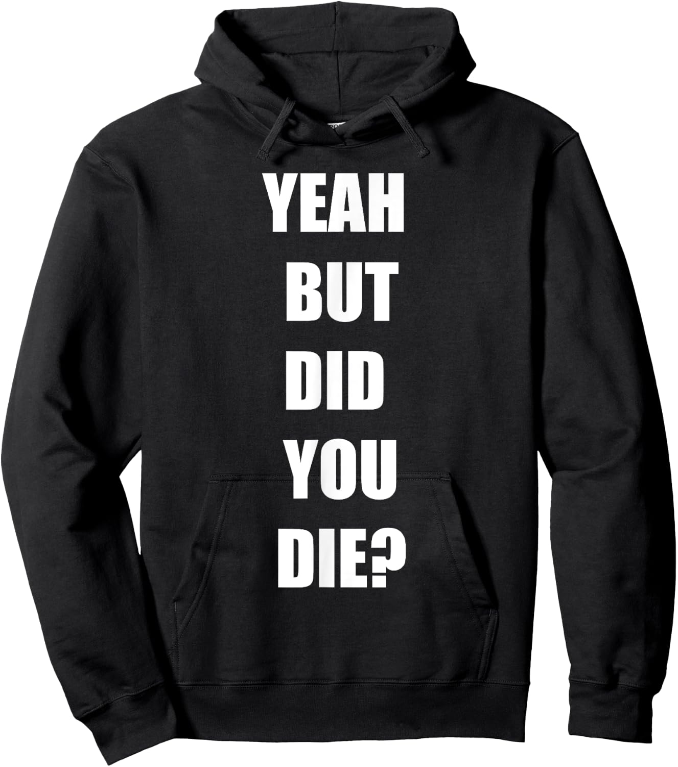 Yeah But Did You Die ? Funny Workout Gym Shirt Hoodie - Hoodie | Black