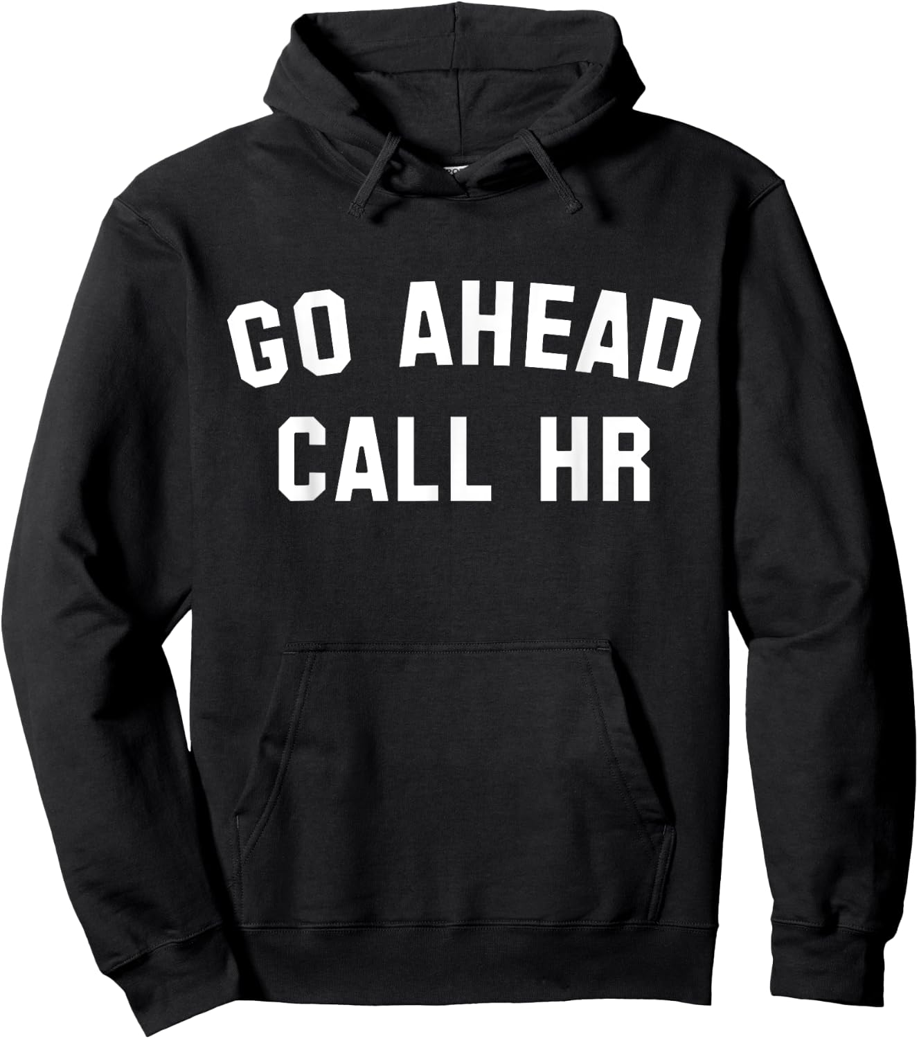 Funny Sarcastic Go Ahead Call Hr! Joking, Fun Hr Hoodie - Hoodie | Black