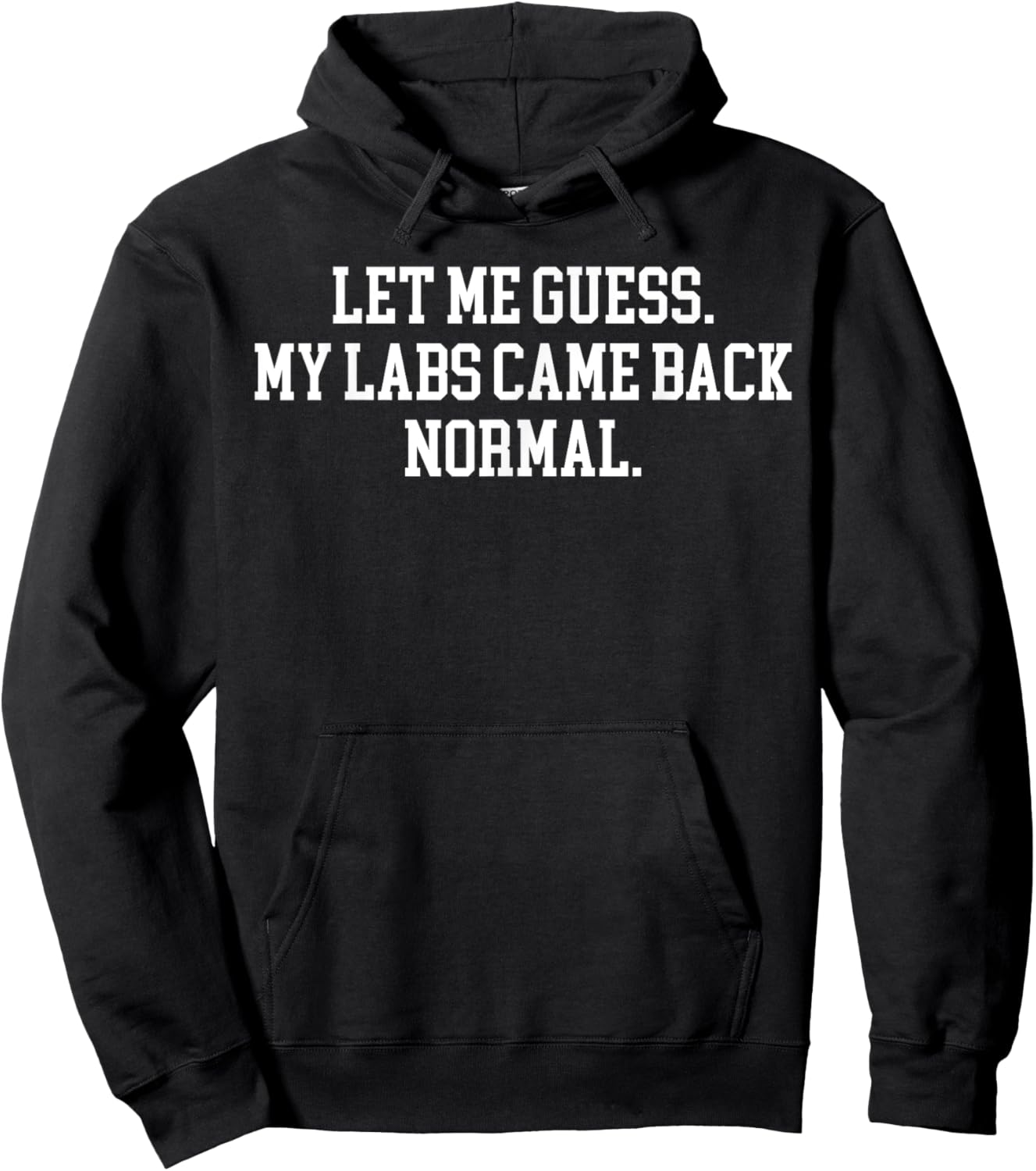 Let Me Guess My Labs Came Back Normal Quote Hoodie - Hoodie | Black