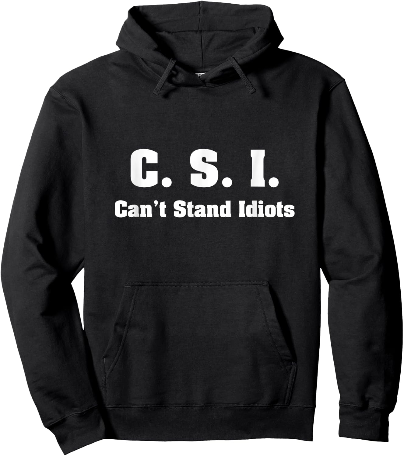 C.S.I. Can't Stand Idiots Hoodie - Hoodie | Black