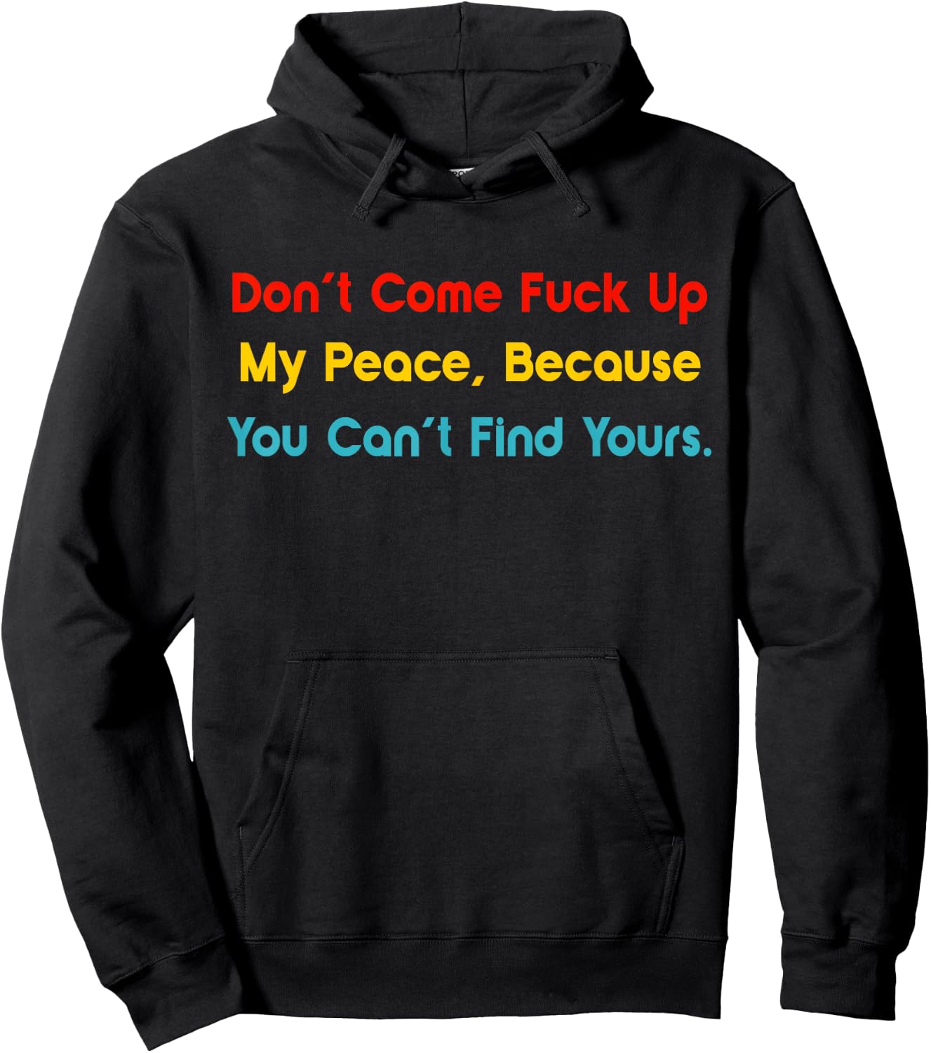 Don't Come Fuck Up My Peace, Because You Can't Find Yours Hoodie - Hoodie | Black