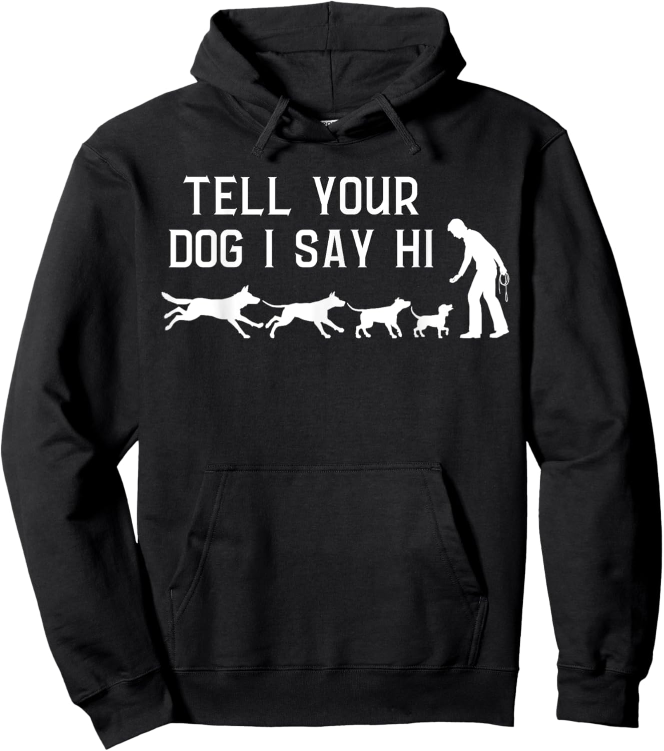 Tell your Dog I Say Hi, Funny Humor Puppy Pet Lover Hoodie - Hoodie | Black