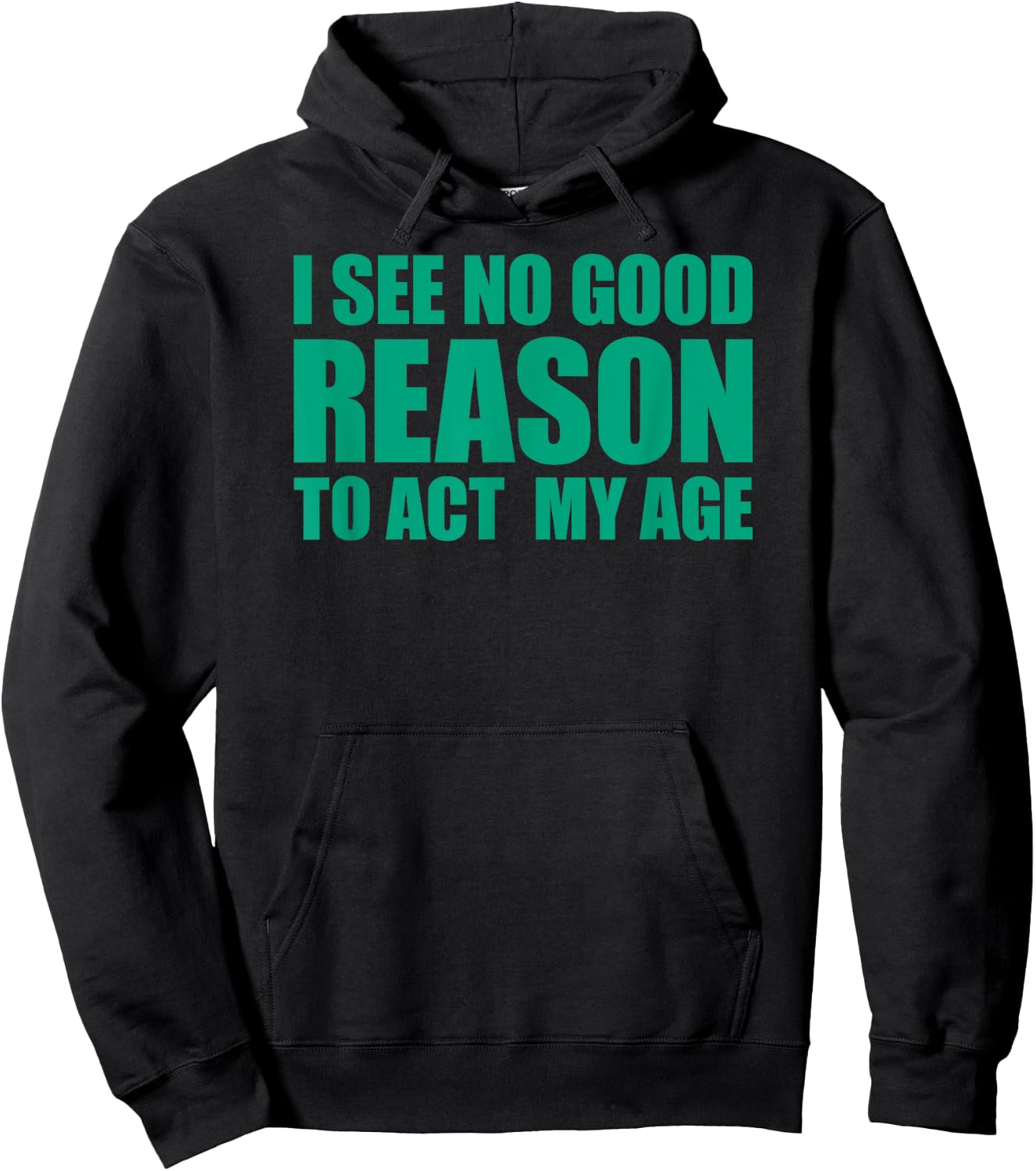 I See No Good Reason To Act My Age Hoodie - Hoodie | Black