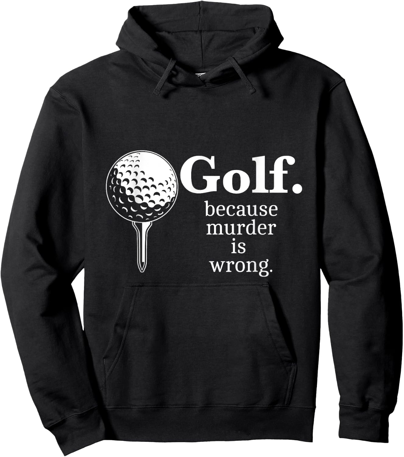 Golf. Because Murder is wrong. Funny Golf Memes Gifts Hoodie - Hoodie | Black