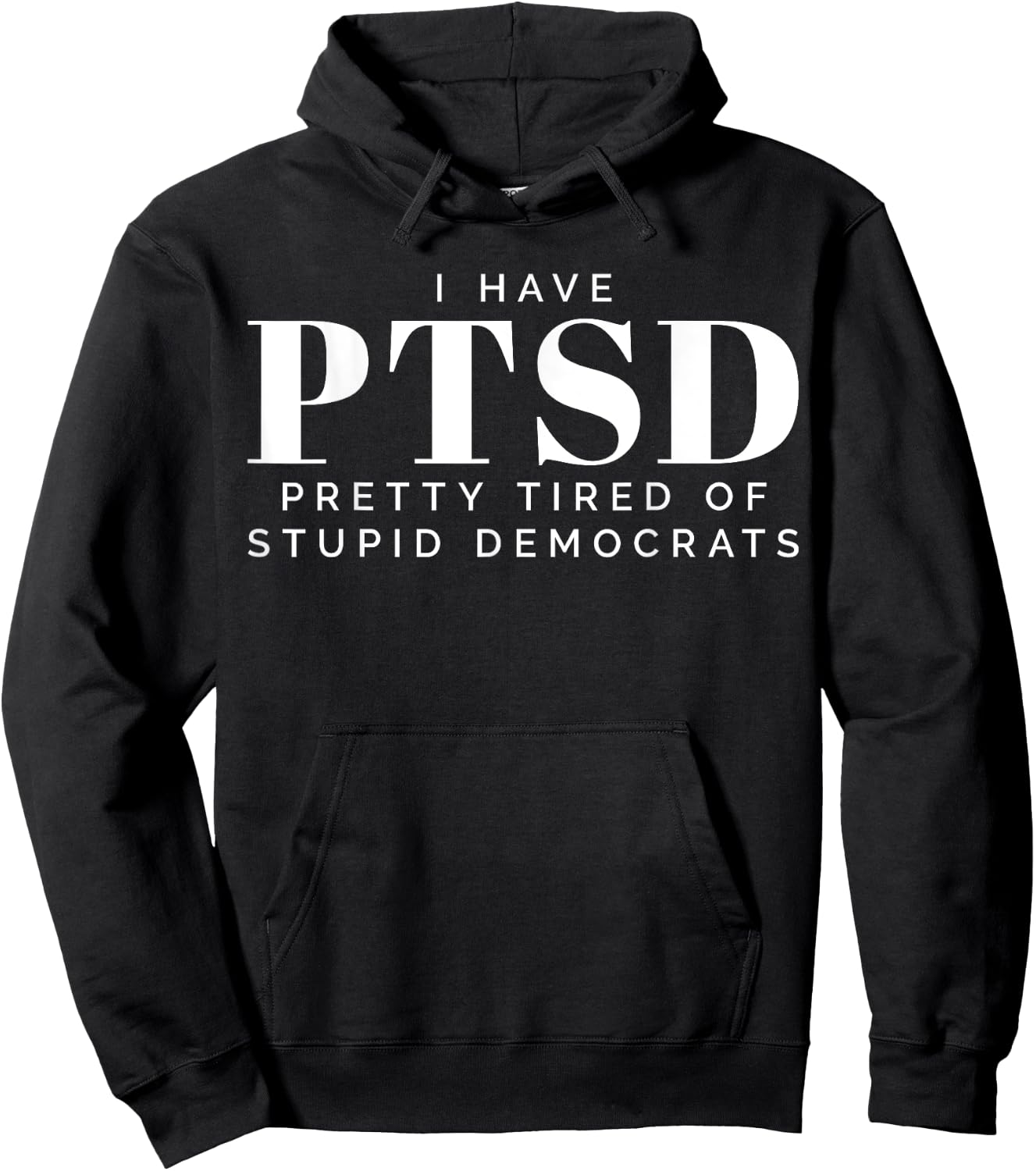 I Have PTSD Pretty Tired of Stupid Democrats Hoodie - Hoodie | Black