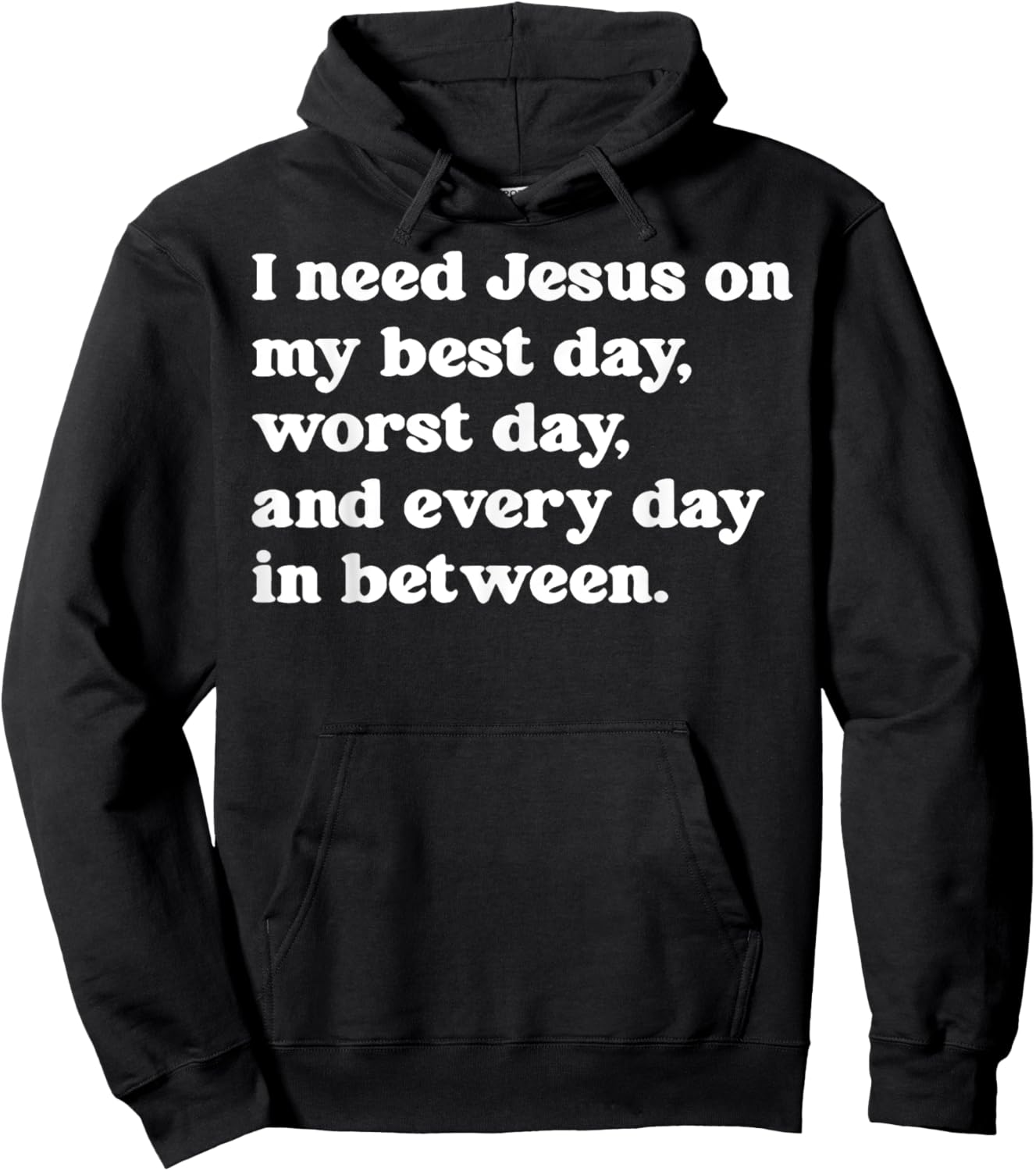 I Need Jesus On My Best Day Worst Day And Every Day Hoodie - Hoodie | Black