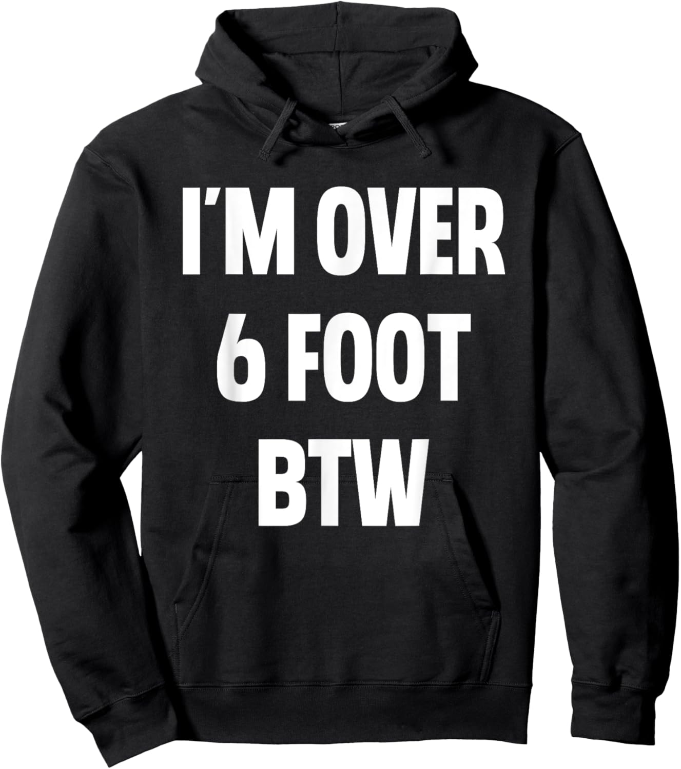 I'm Over 6 Foot Btw Funny Joke Cheesy Pickup Lines Hoodie - Hoodie | Black
