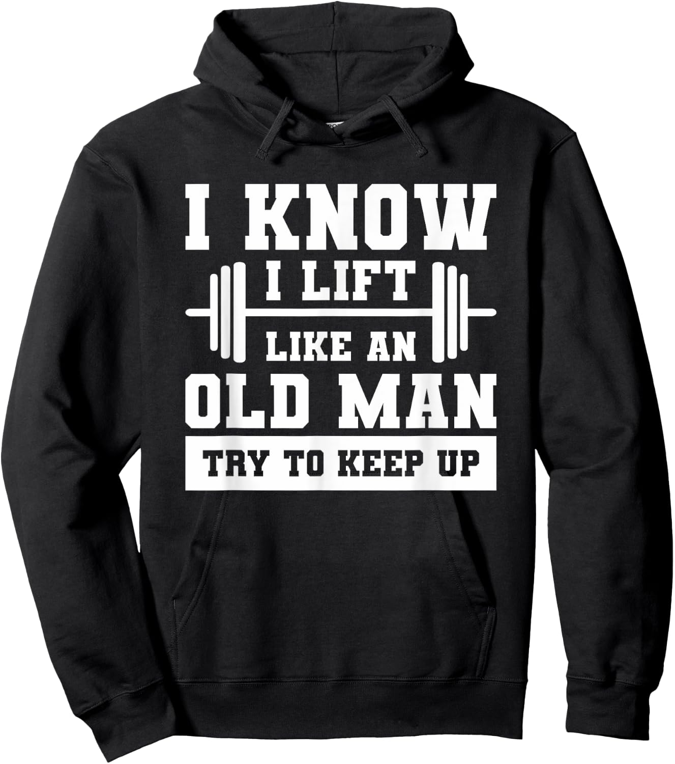 I Know I Lift Like An Old Man Try To Keep Up Weightlifting Hoodie - Hoodie | Black