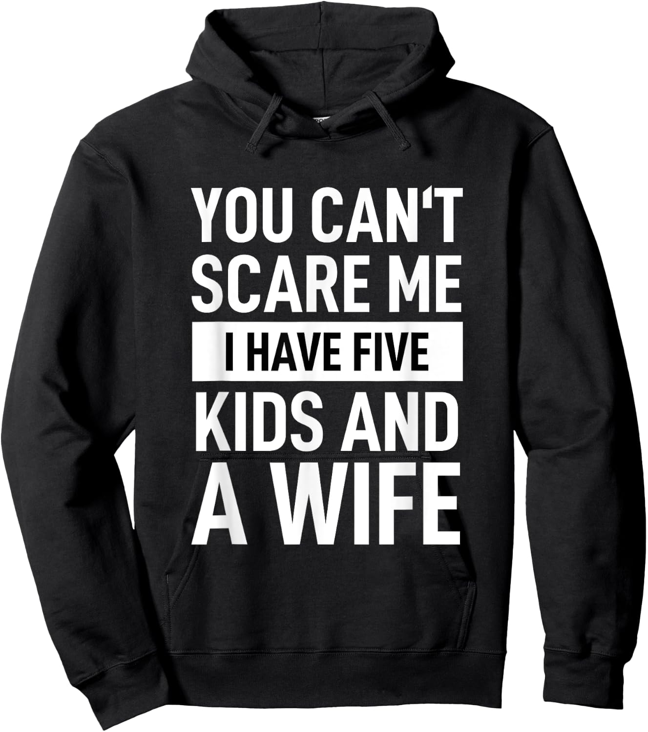 Father Dad Day You Cant Scare Me I Have Five Kids And A Wife Hoodie - Hoodie | Black