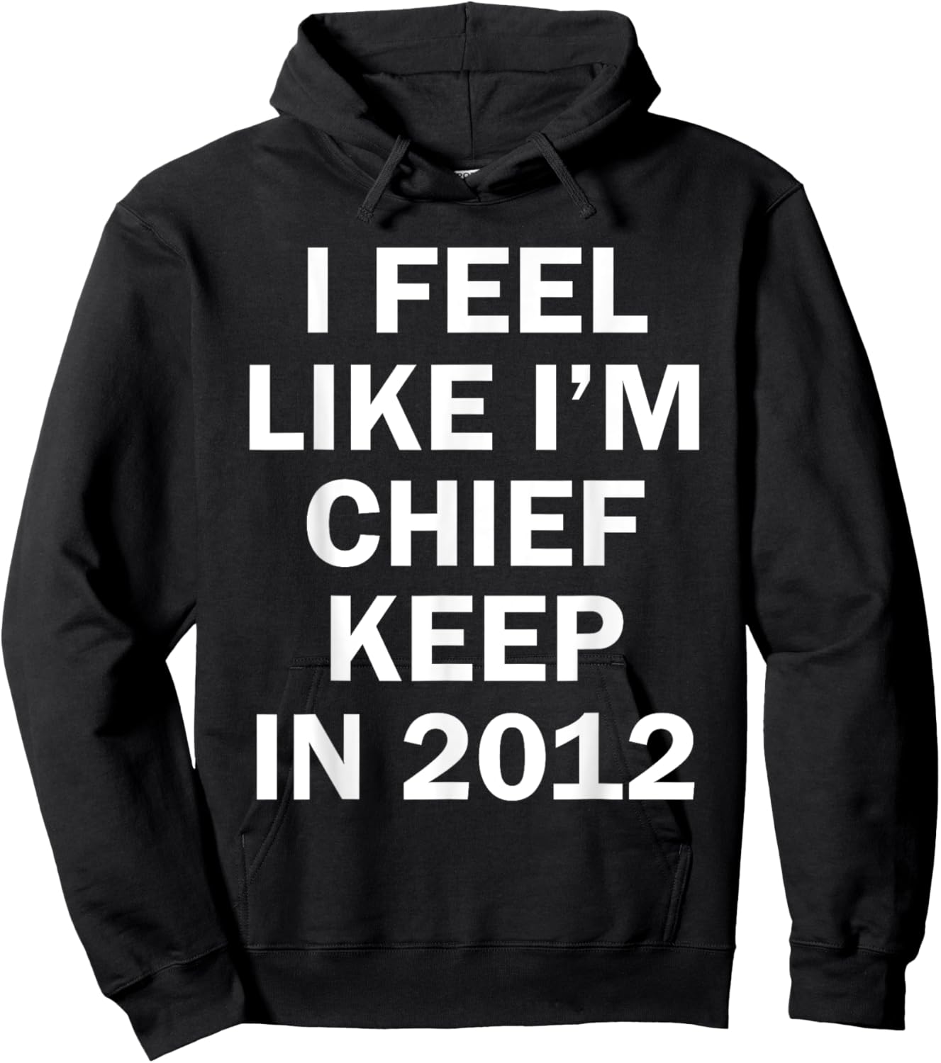 I Feel Like I'm Chief Keep In 2012 Hoodie - Hoodie | Black