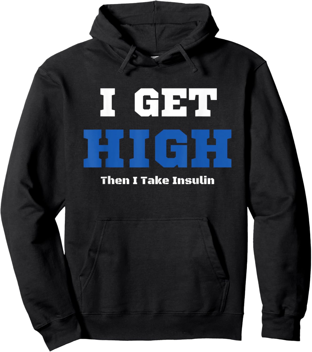 I Get High Then I Take Insulin T2D Diabetes Awareness Hoodie - Hoodie | Black