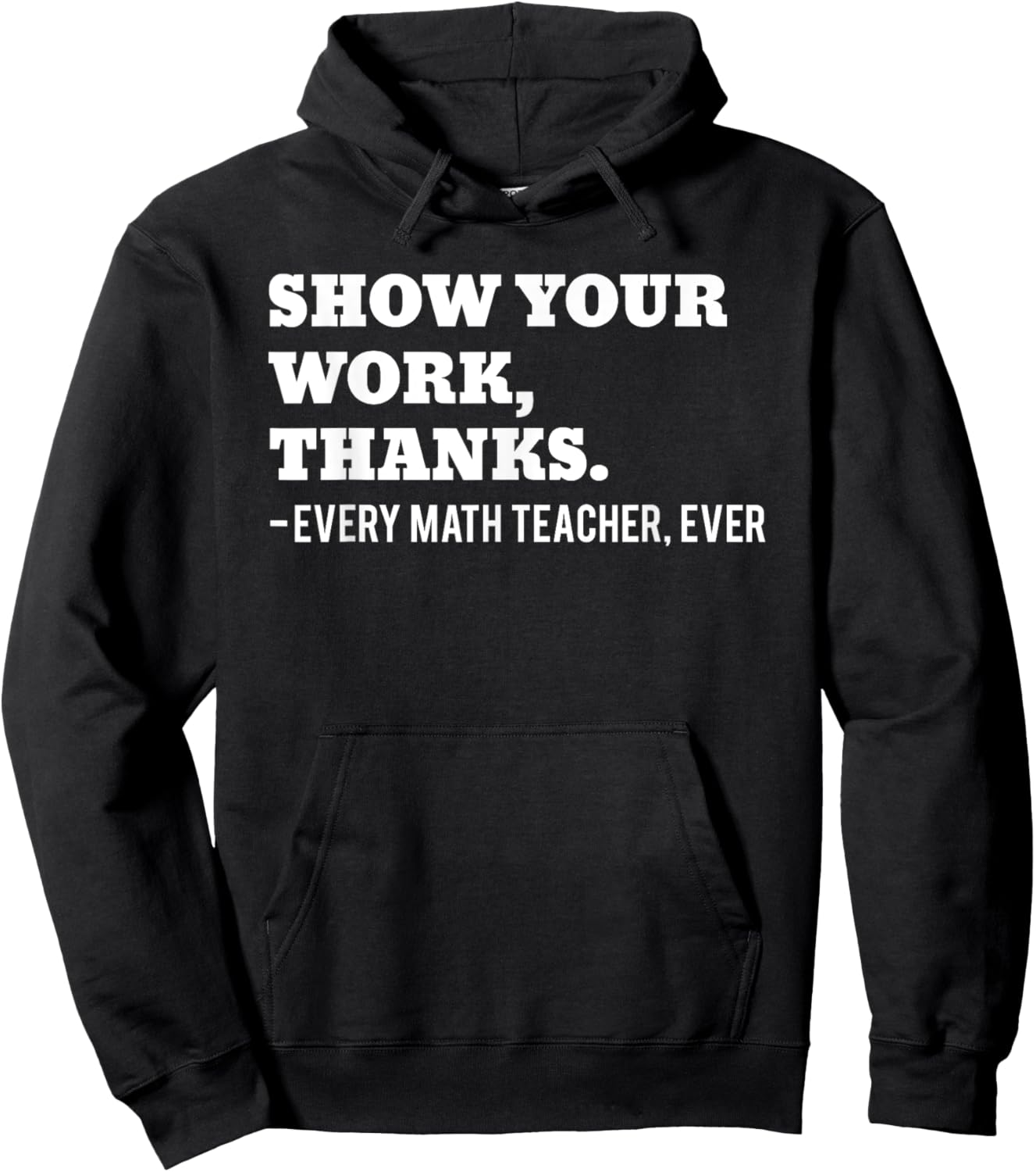 Show Your Work, Thanks Math Teacher Funny Men Women Hoodie - Hoodie | Black