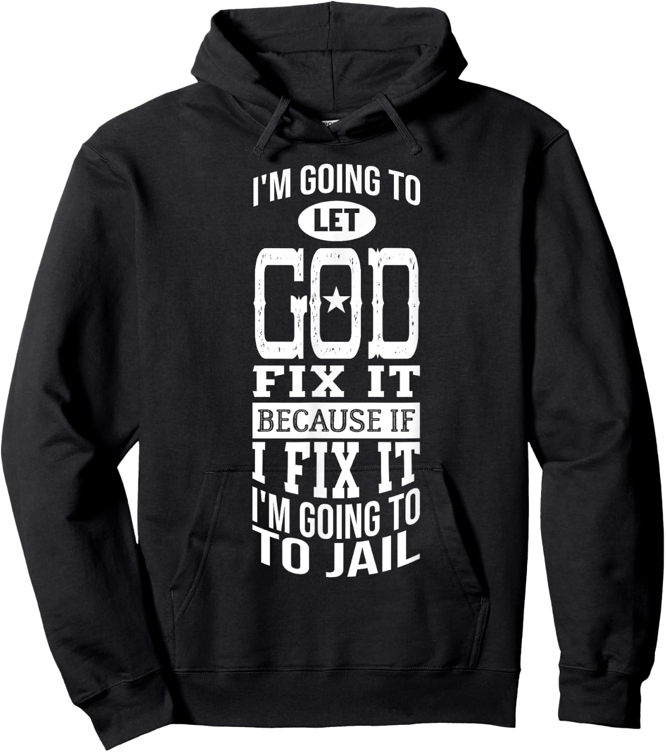 I'm Going To Let God Fix It Because If I Did I'm Going Jail Hoodie - Hoodie | Black