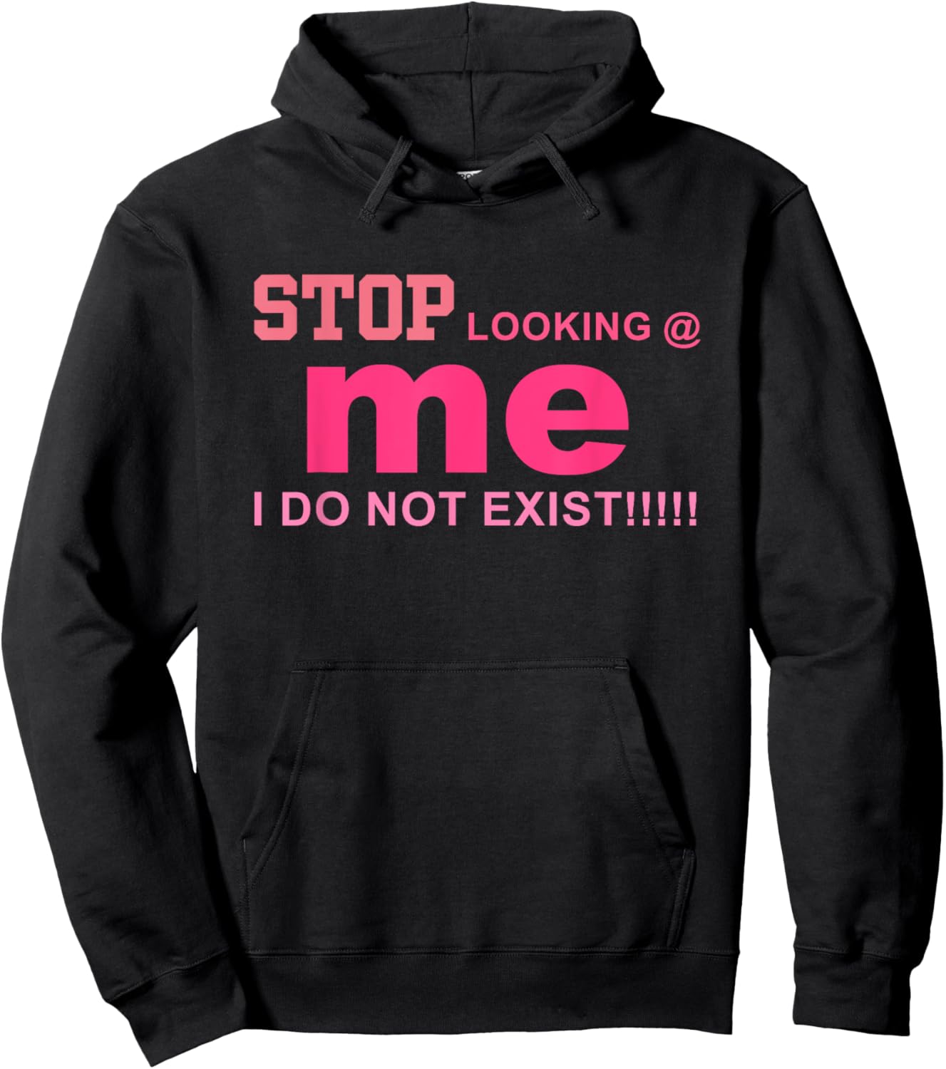 Stop Looking Me I Do Not Exist!! Funny Quote Hoodie - Hoodie | Black
