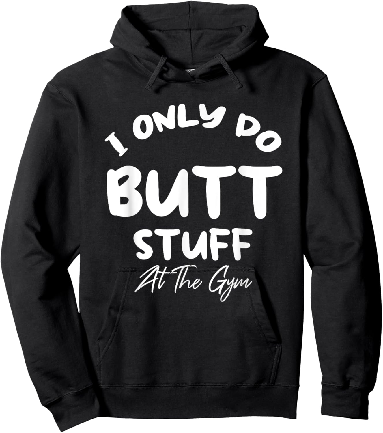 I only do Butt stuff at the gym Funny Fitness Shirt Hoodie - Hoodie | Black