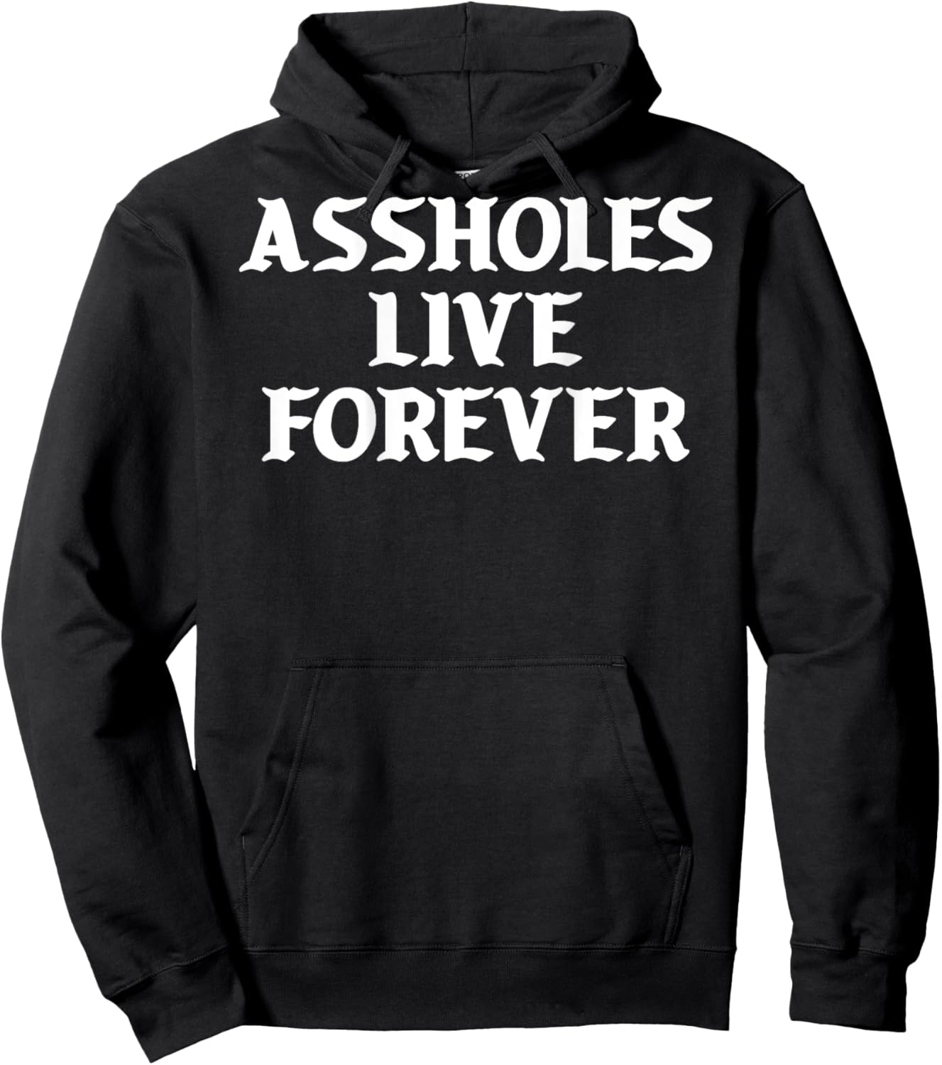 Assholes Live Forever Funny Sarcasm Hoodie - Hoodie | Black