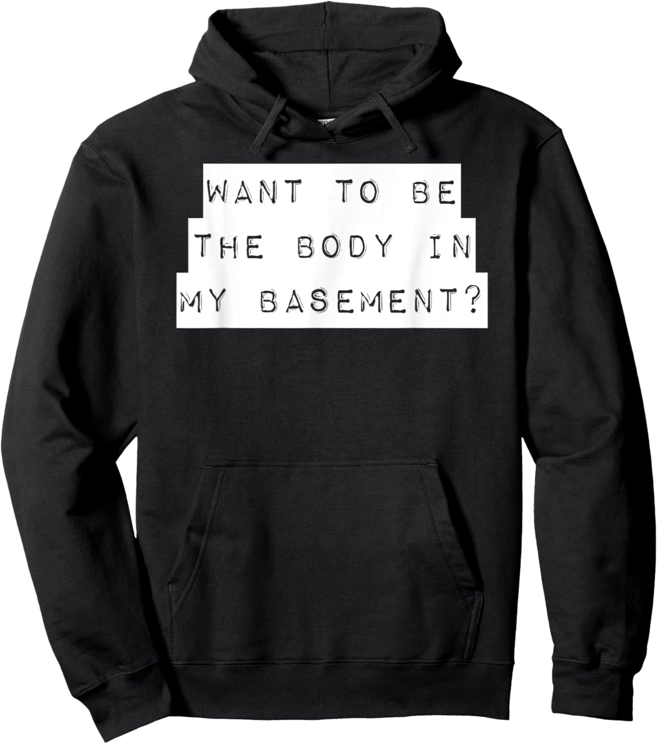 Want To Be The Body In My Basement? Horror Word Design Hoodie - Hoodie | Black