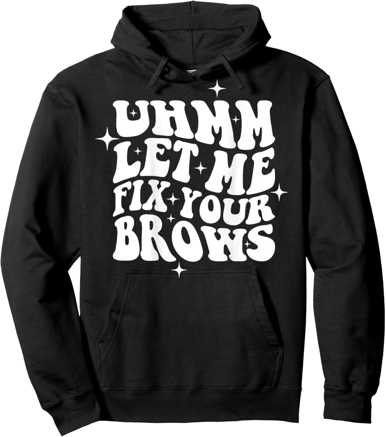 Umm Let Me Fix Your Brows Eyebrow Brow Artist Brows Hoodie - Hoodie | Black