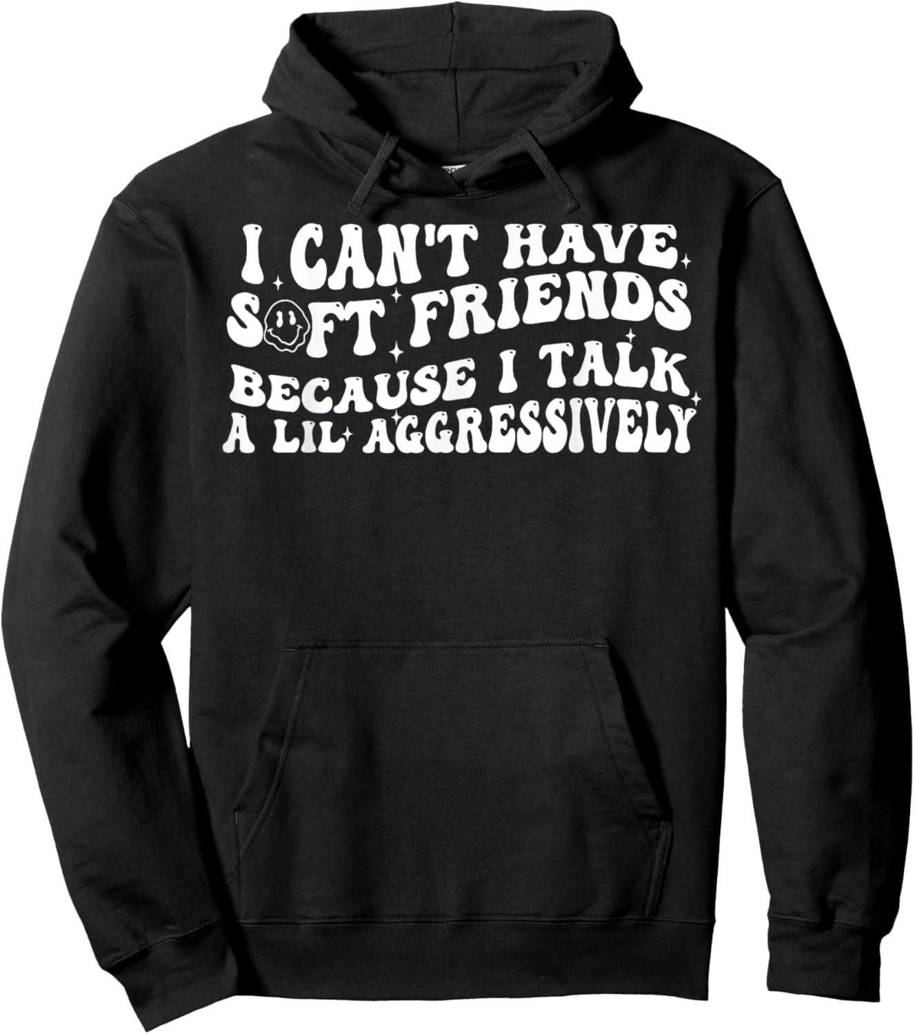 I Can't Have Soft Friends Because I Talk A Lil Aggressively Hoodie - Hoodie | Black