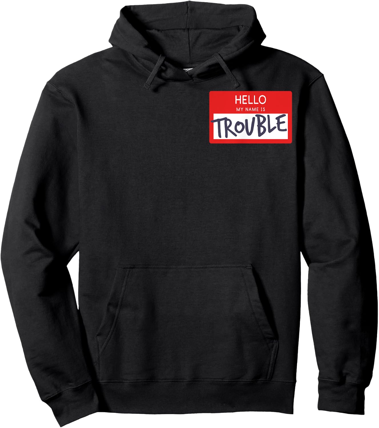 Hello My Name Is Trouble Funny Humor Name Tag Fun Gift Hoodie - Hoodie | Black