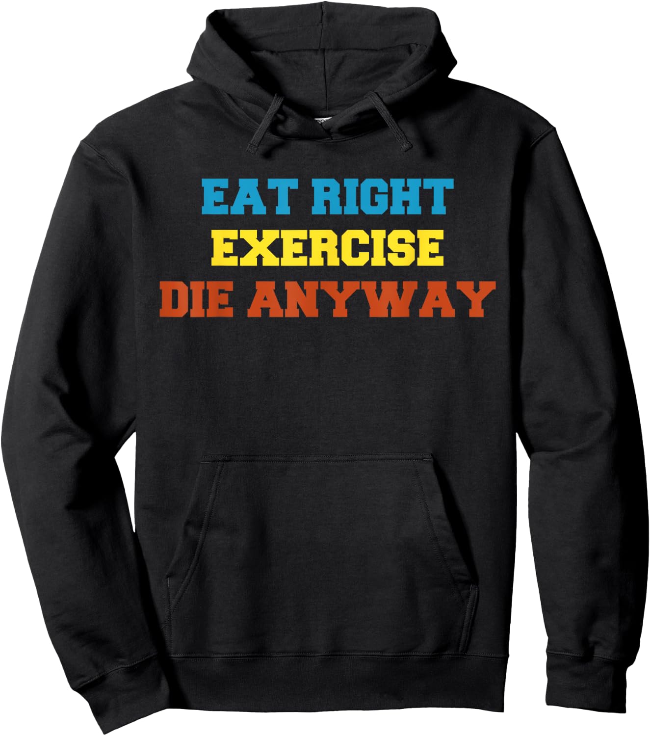 Health 2 Me Eat Right, Exercise, Die Anyway Funny Wor Hoodie - Hoodie | Black