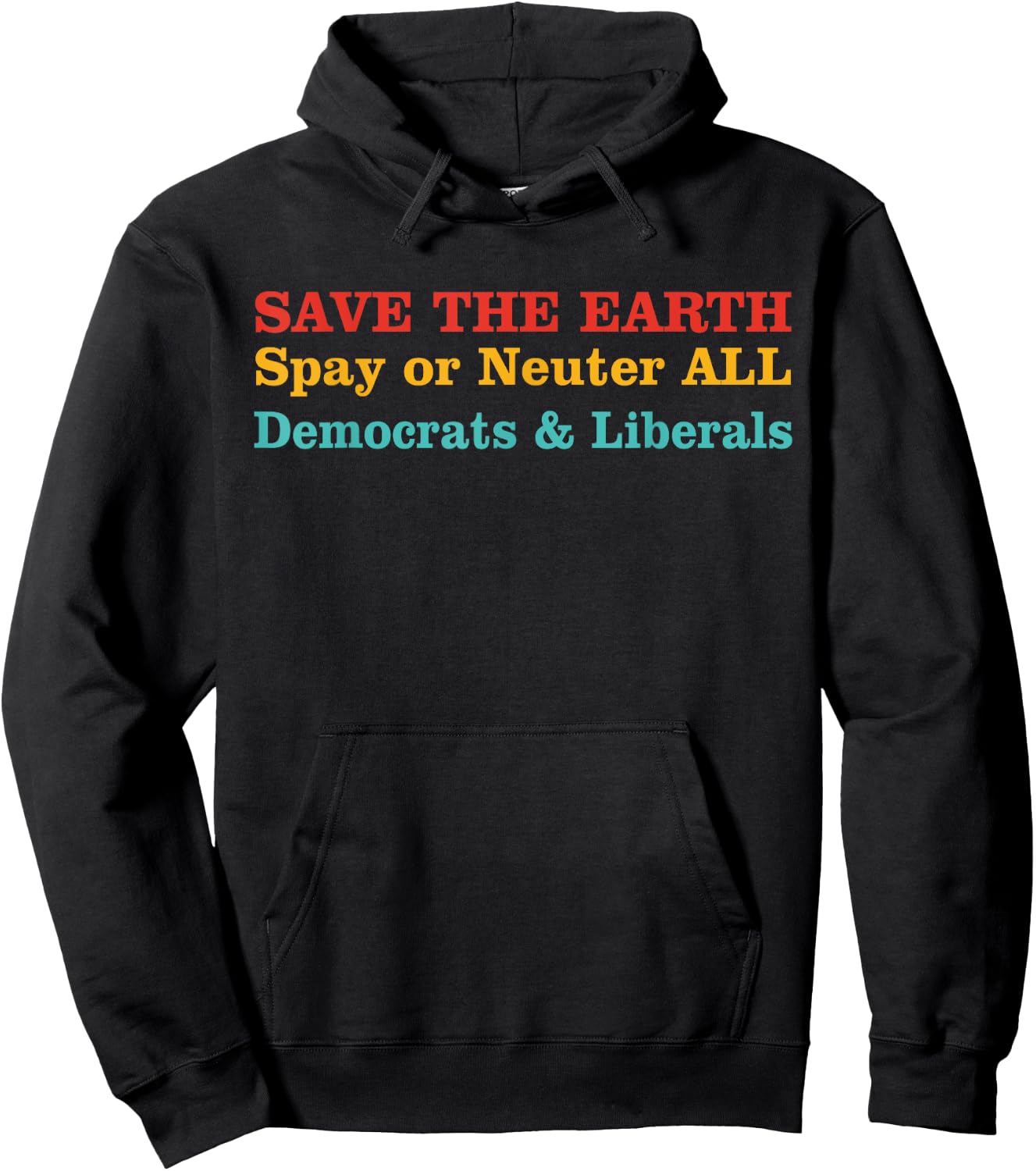 Save The Earth Spay Or Neuter All Democrats & Liberals Hoodie - Hoodie | Black