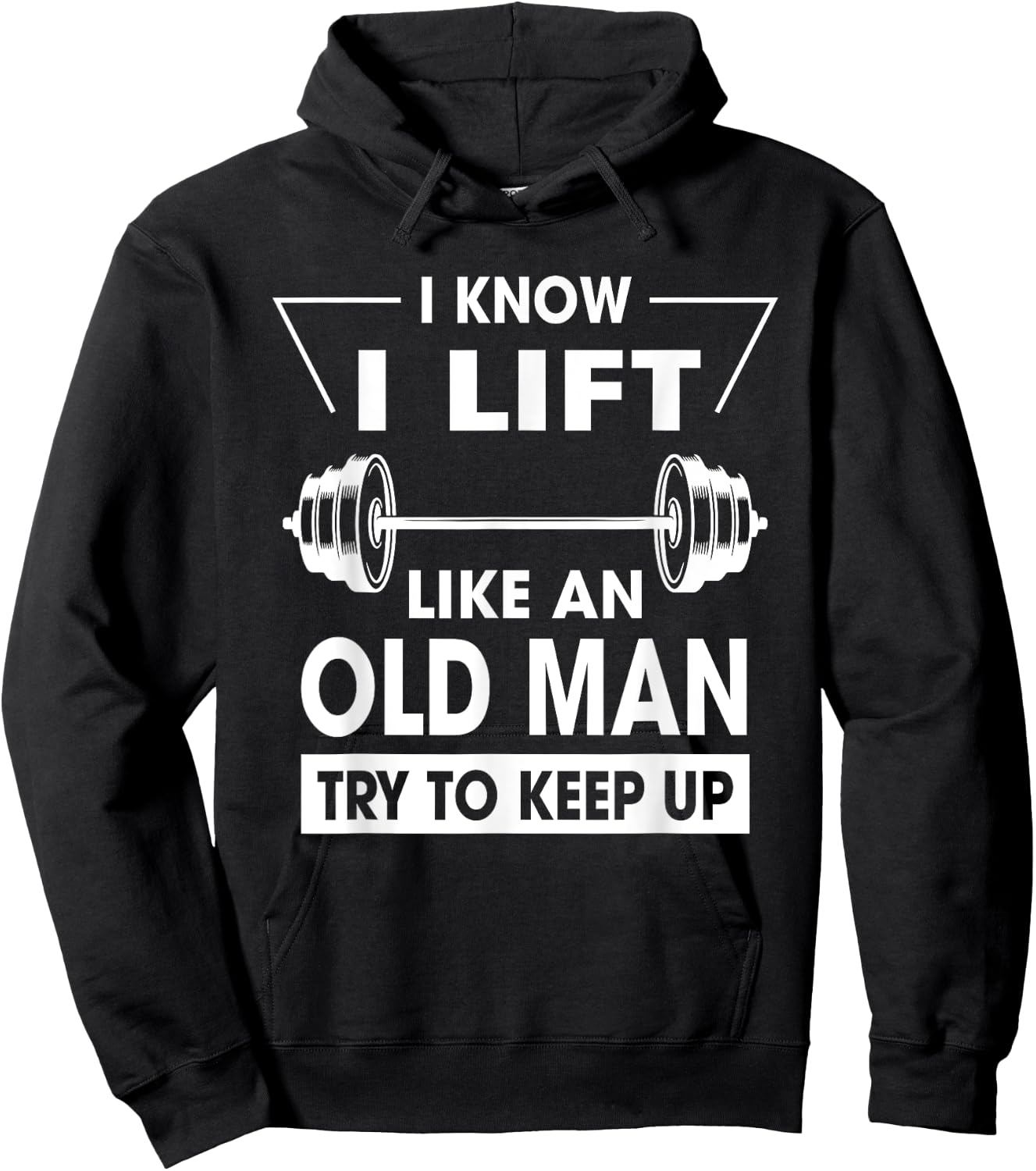 I Know I Lift Like An Old Man Try To Keep Up Funny Shirt Hoodie - Hoodie | Black