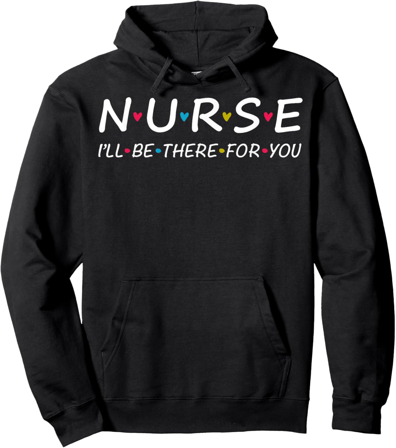 Cute Nurse I'll Be There For you Shirt. Trendy Nurse Lady Hoodie - Hoodie | Black