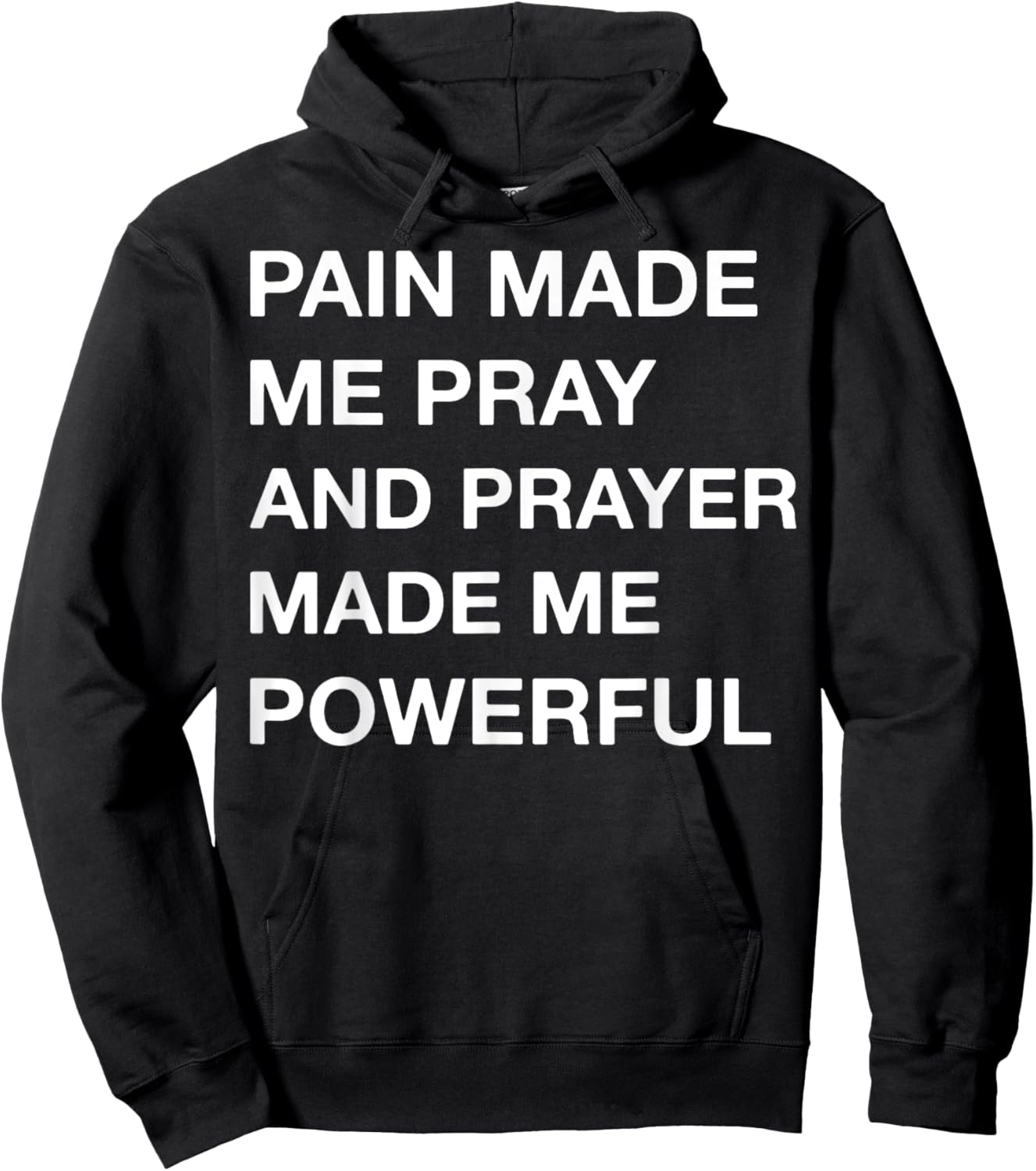 Pain Made Me Pray And Prayer Made Me Powerful Hoodie - Hoodie | Black
