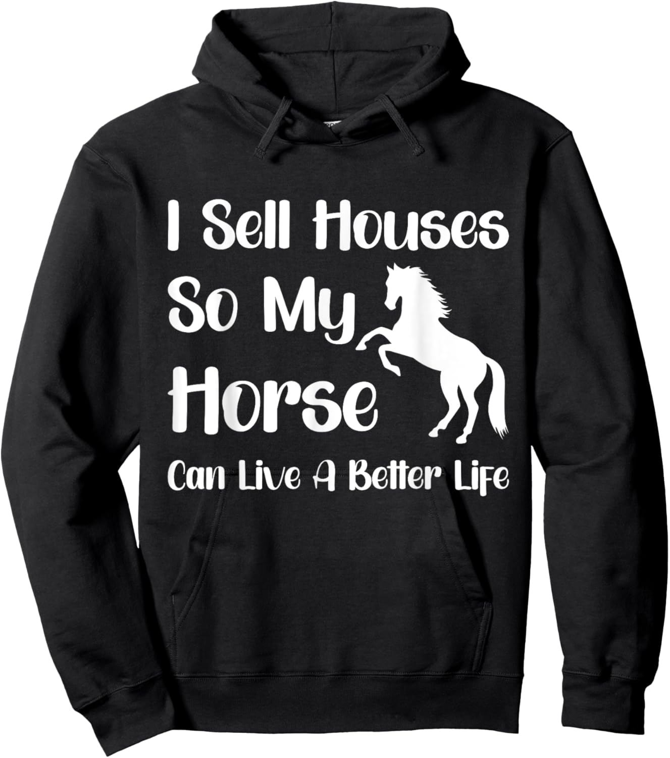I Sell Houses So My Horse Can Live A Better Life, Realtor Hoodie - Hoodie | Black