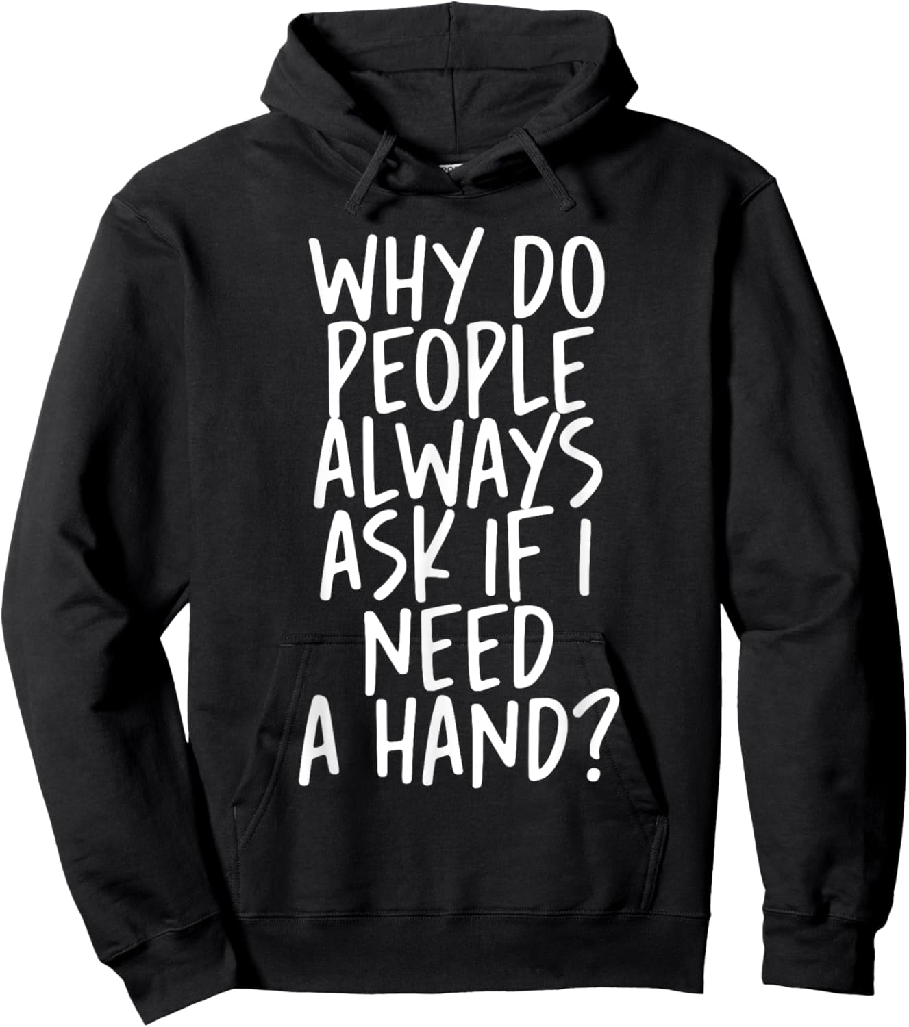 Why Do People Always Ask If I Need A Hand Hoodie - Hoodie | Black
