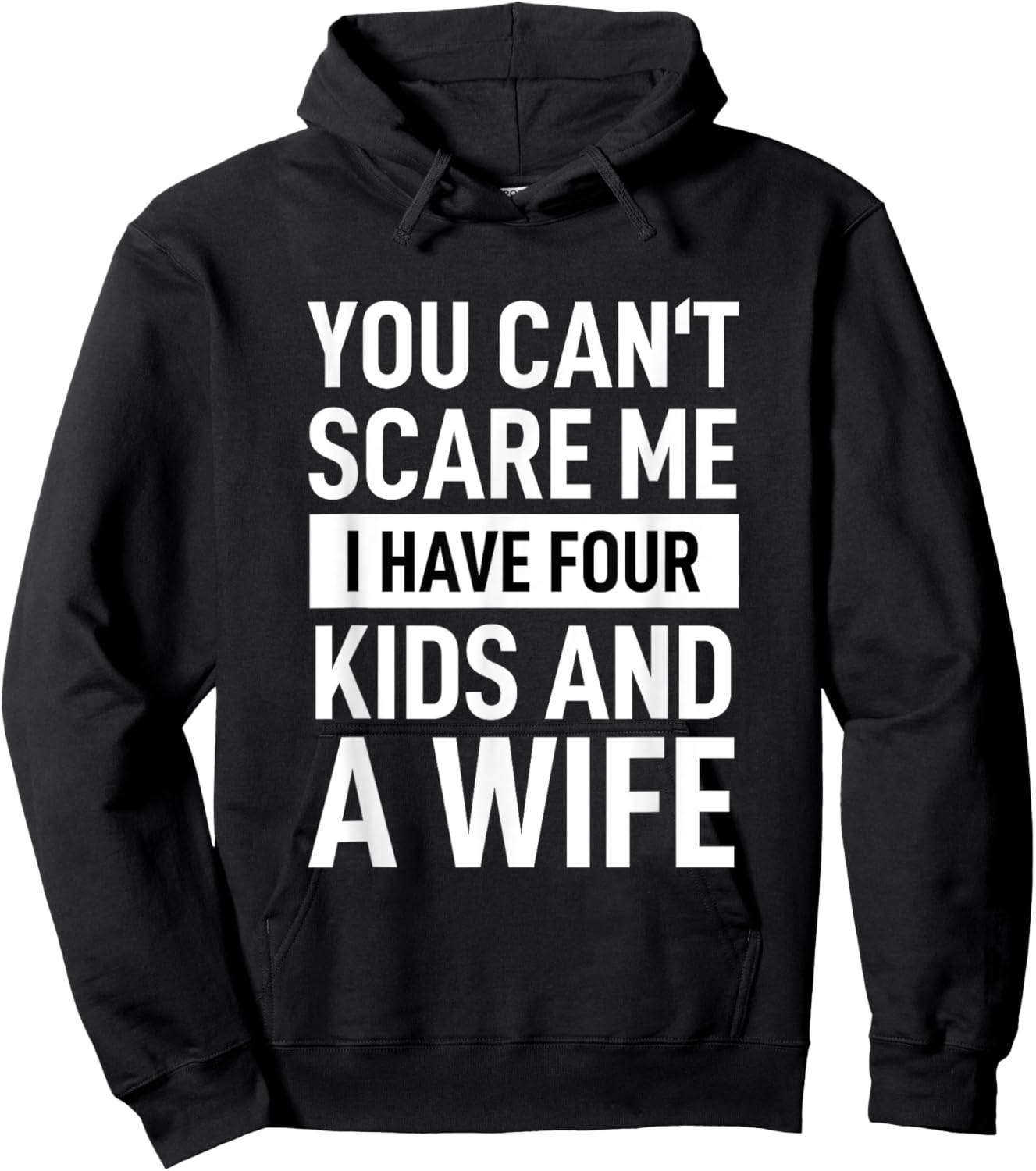 Father Dad Fun You Cant Scare Me I Have Four Kids And A Wife Hoodie - Hoodie | Black