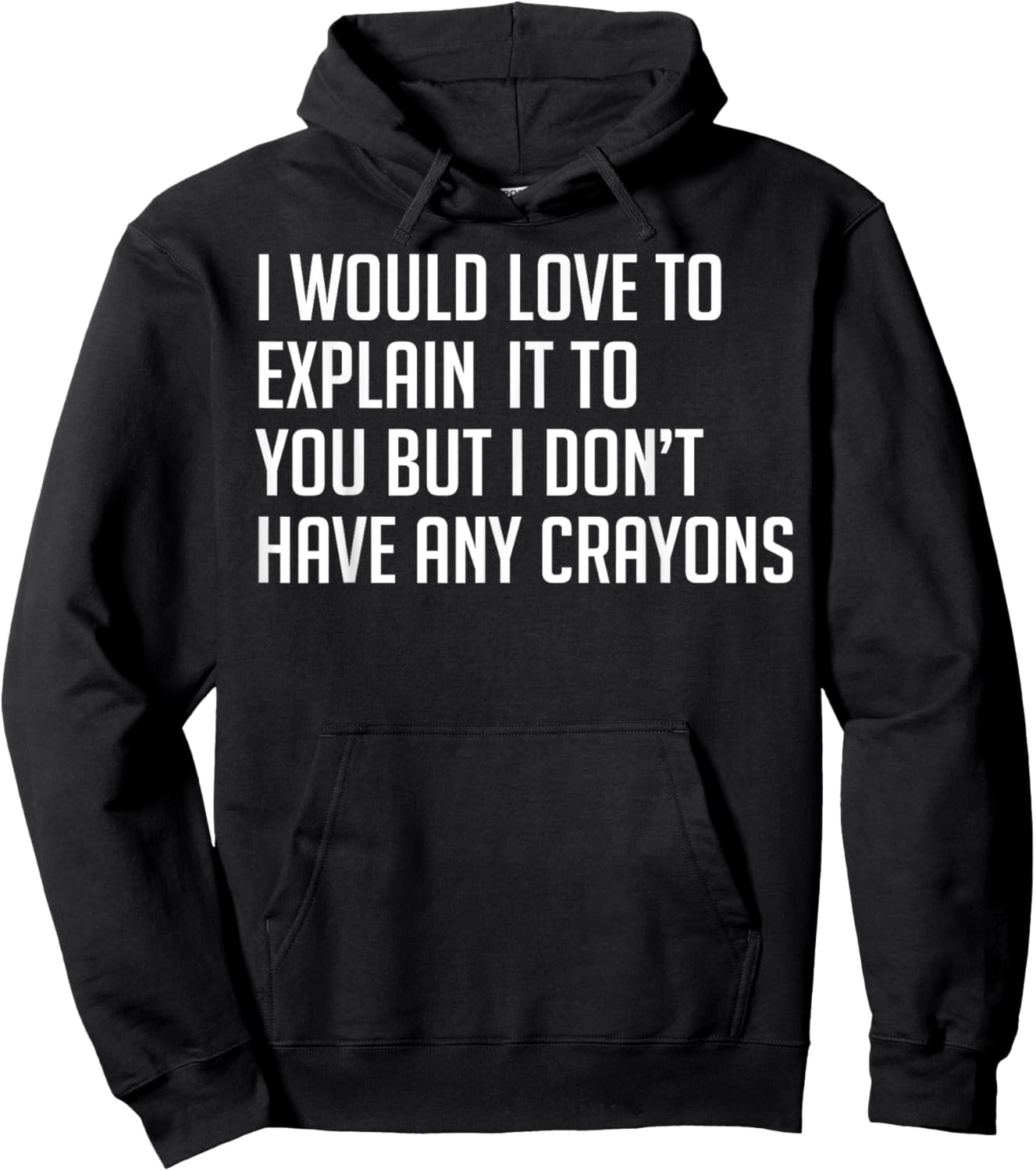 I Would Explain It To You But I Don't Have Any Crayons Hoodie - Hoodie | Black