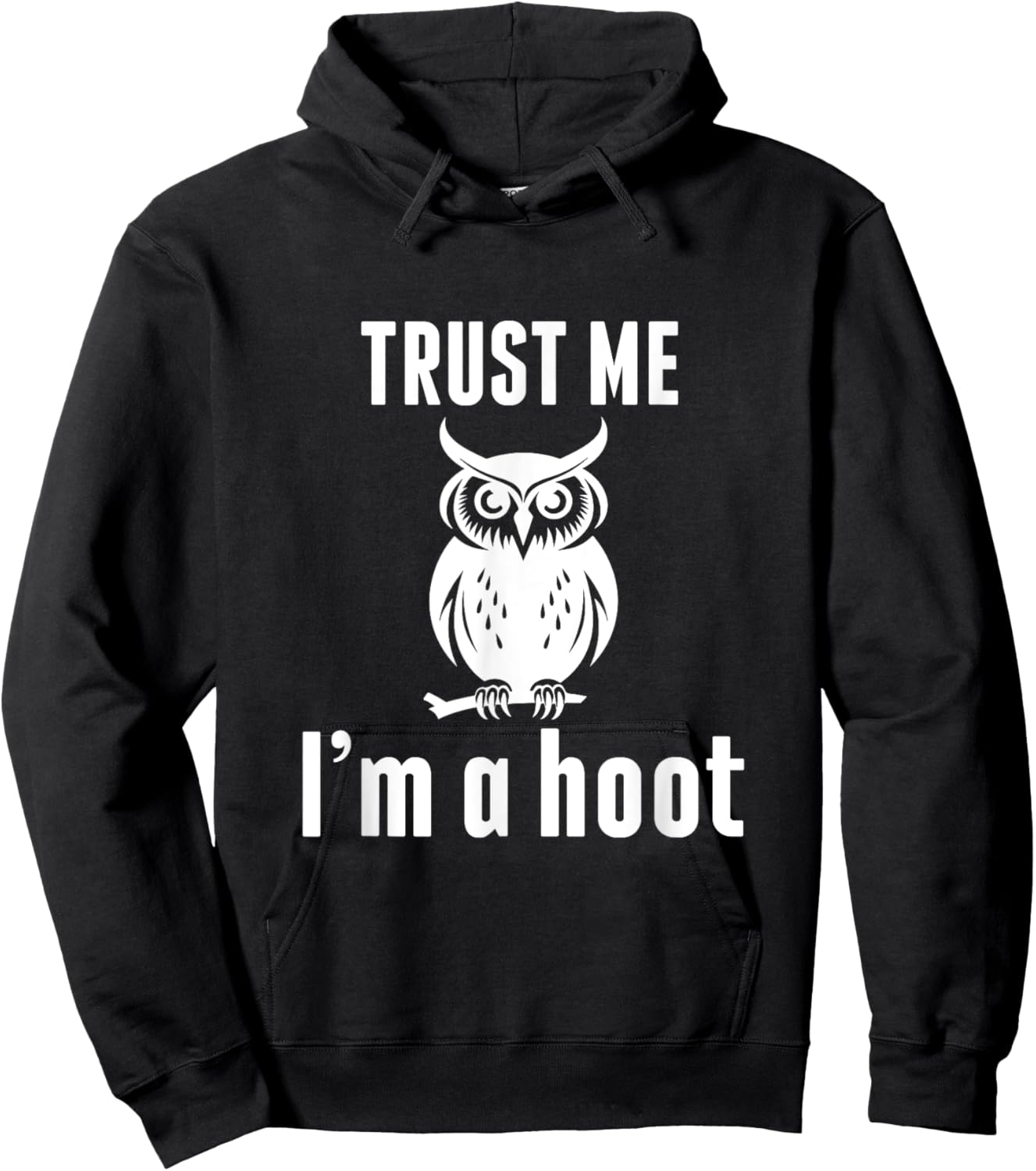 Funny Hilarious Trust Me I'm a Hoot Owl Sarcastic Bird Hoodie - Hoodie | Black