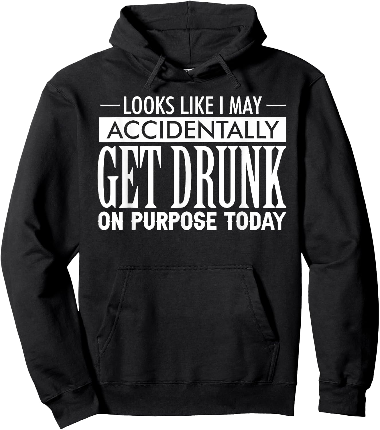 Look Like I May Accidentally Get Drunk On Purpose Today Hoodie - Hoodie | Black