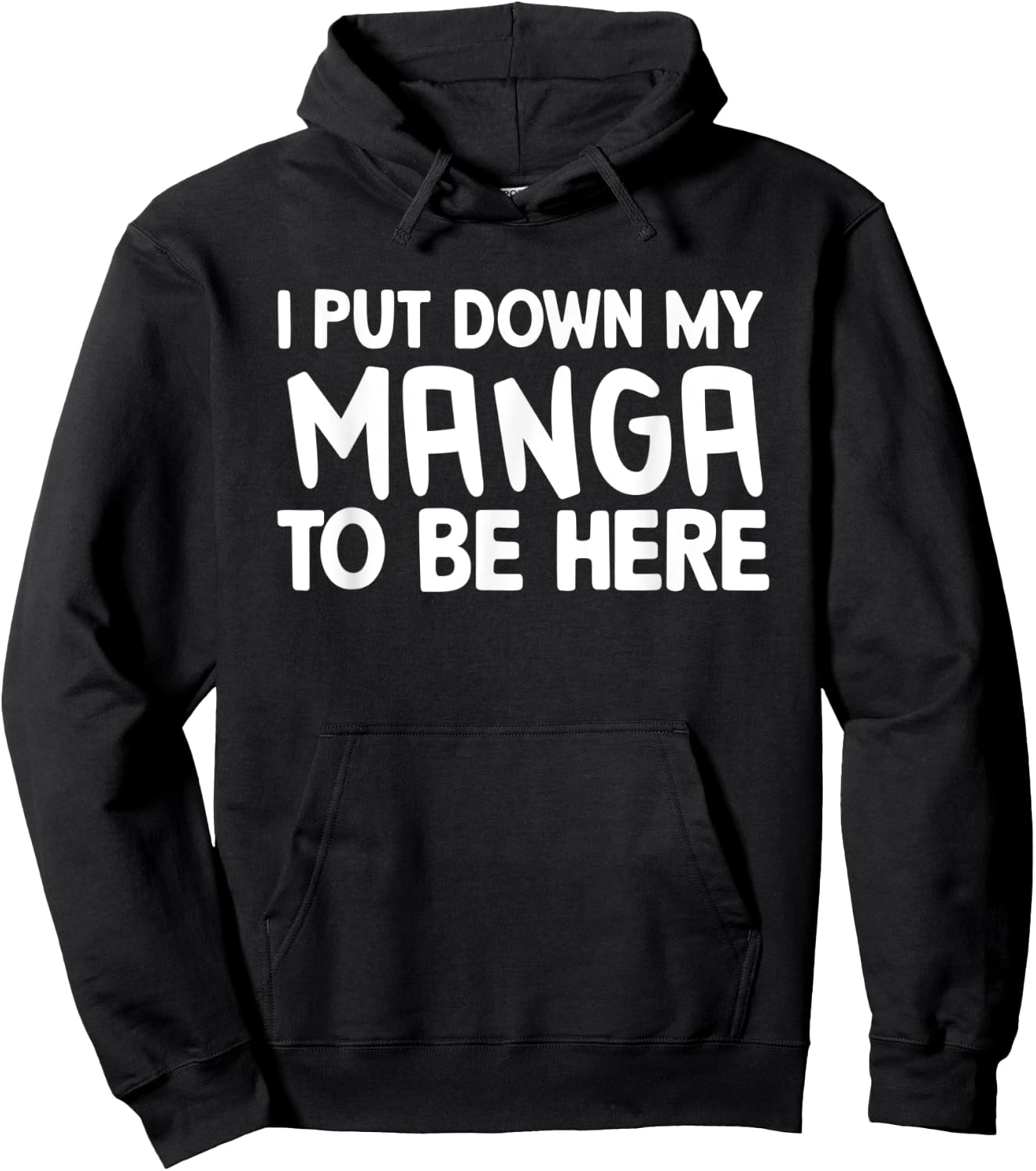 I Put Down My Manga To Be Here Hoodie - Hoodie | Black