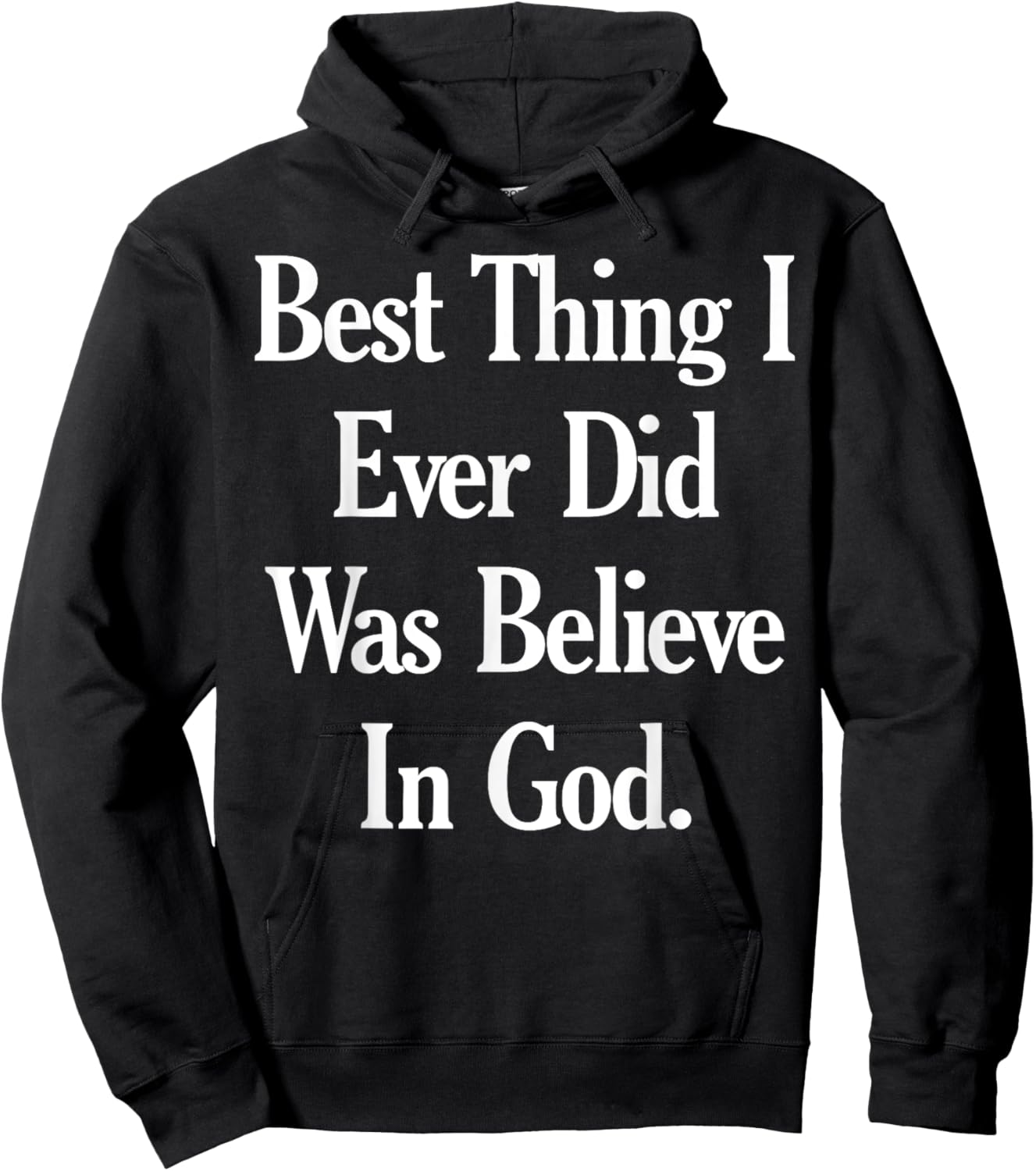 Best Thing I Ever Did Was Believe In God Hoodie - Hoodie | Black