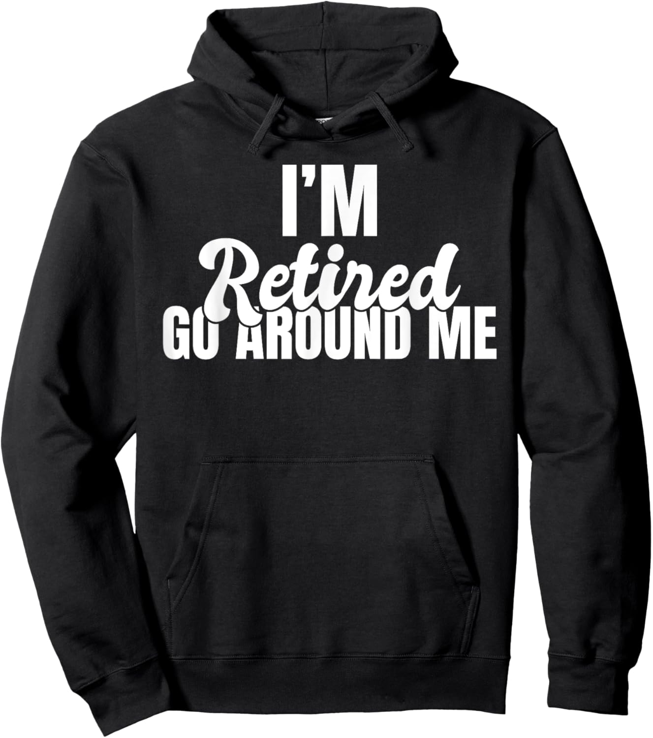 Im retired go around me Retired Hoodie - Hoodie | Black